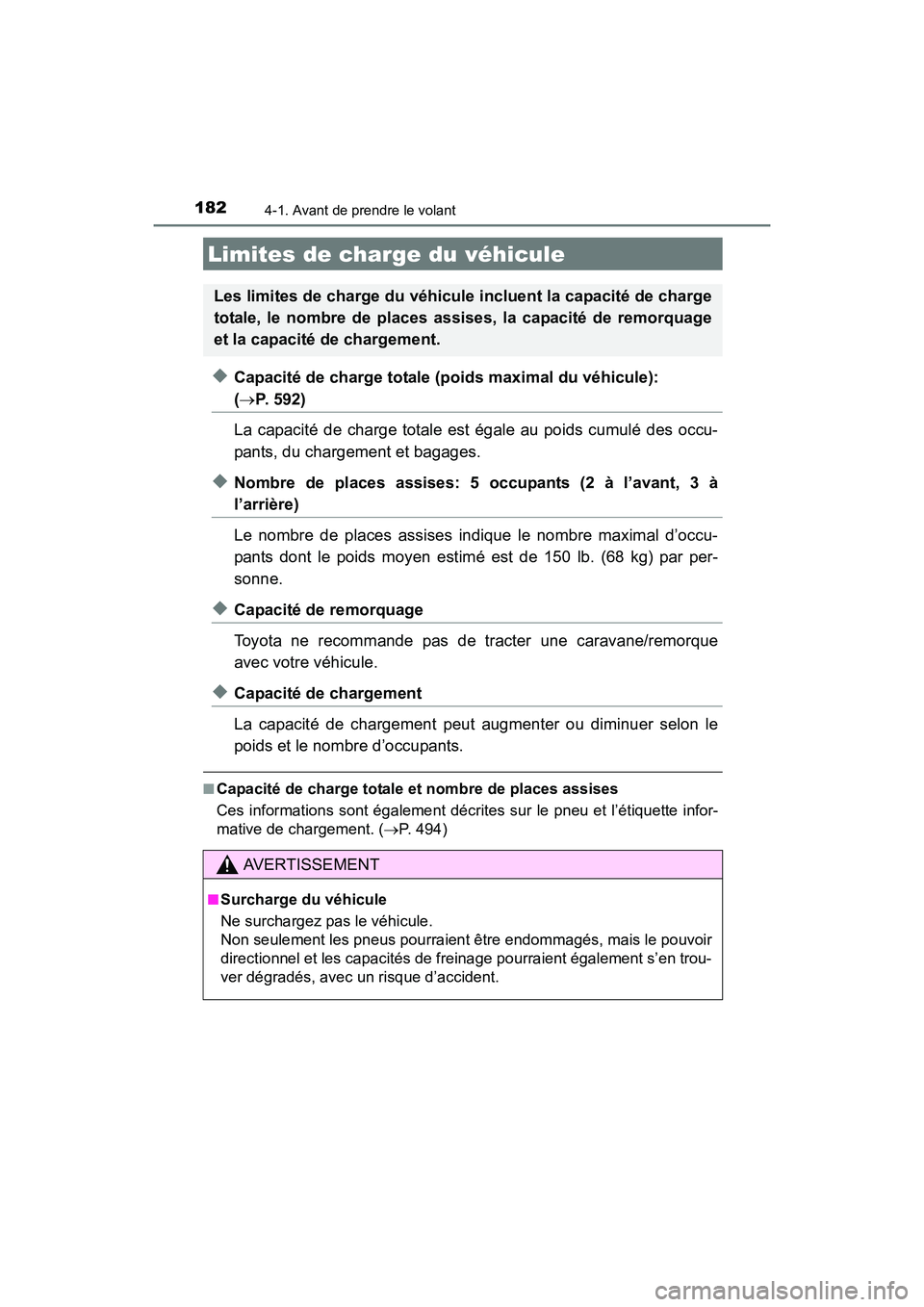 TOYOTA COROLLA 2019  Manuel du propriétaire (in French) 1824-1. Avant de prendre le volant
COROLLA_TMMMS_TMMC_D
◆Capacité de charge totale (poids maximal du véhicule): 
(→P. 592)
La capacité de charge totale est égale au poids cumulé des occu-
pan