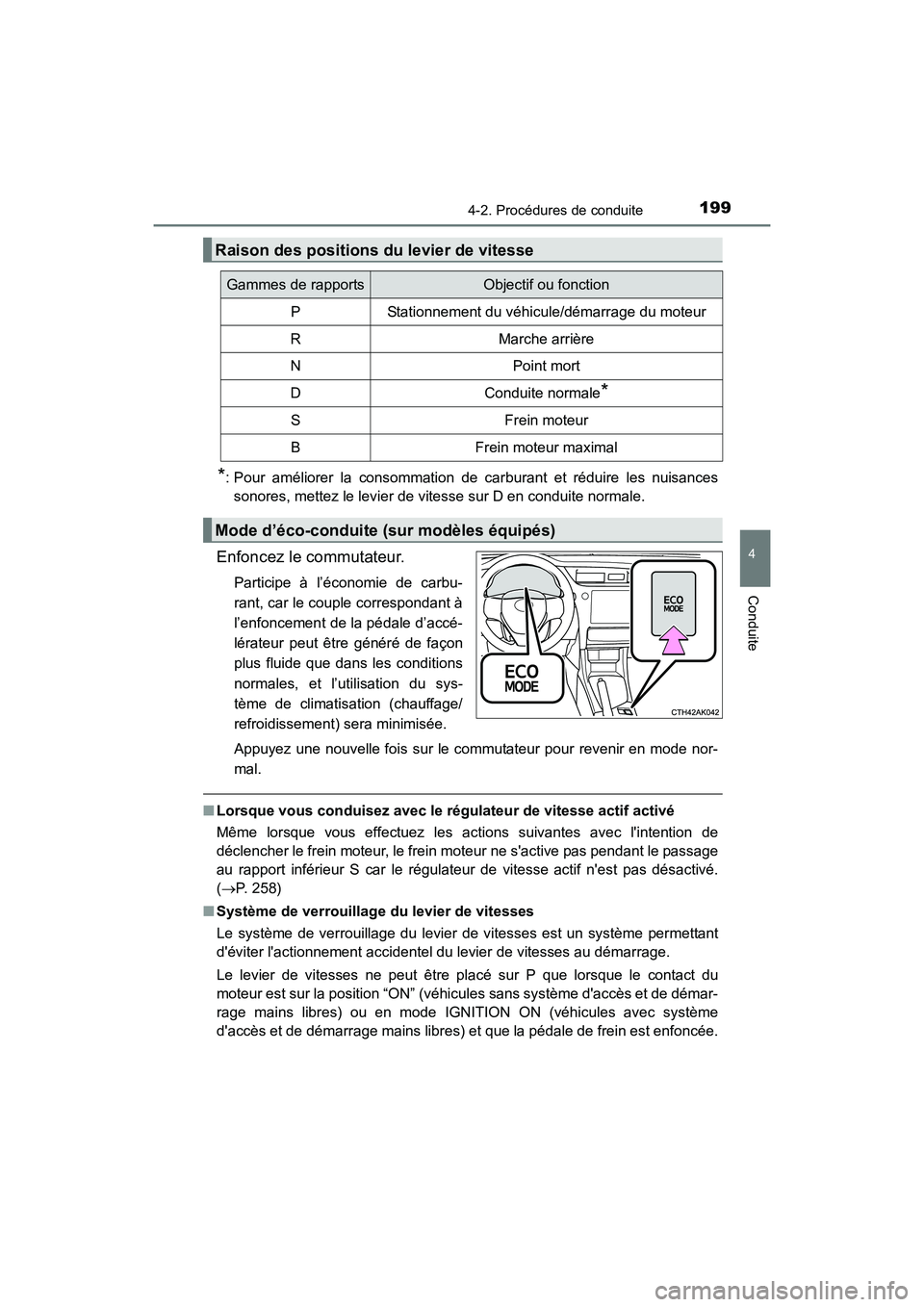 TOYOTA COROLLA 2019 Manuel du propriétaire (in French) 1994-2. Procédures de conduite
4
Conduite
COROLLA_TMMMS_TMMC_D
*: Pour améliorer la consommation de carburant et réduire les nuisances
sonores, mettez le levier de vitesse sur D en conduite normale TOYOTA COROLLA 2019 Manuel du propriétaire (in French) 1994-2. Procédures de conduite
4
Conduite
COROLLA_TMMMS_TMMC_D
*: Pour améliorer la consommation de carburant et réduire les nuisances
sonores, mettez le levier de vitesse sur D en conduite normale