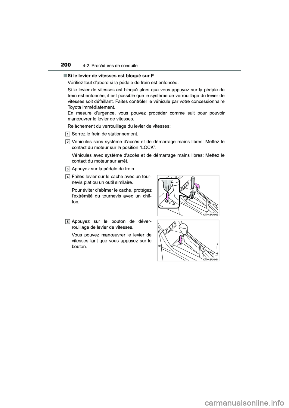 TOYOTA COROLLA 2019 Manuel du propriétaire (in French) 2004-2. Procédures de conduite
COROLLA_TMMMS_TMMC_D■
Si le levier de vitesses est bloqué sur P
Vérifiez tout dabord si la pédale de frein est enfoncée.
Si le levier de vitesses est bloqué alo TOYOTA COROLLA 2019 Manuel du propriétaire (in French) 2004-2. Procédures de conduite
COROLLA_TMMMS_TMMC_D■
Si le levier de vitesses est bloqué sur P
Vérifiez tout dabord si la pédale de frein est enfoncée.
Si le levier de vitesses est bloqué alo