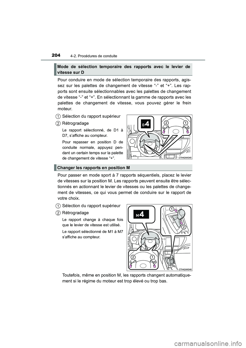 TOYOTA COROLLA 2019 Manuel du propriétaire (in French) 2044-2. Procédures de conduite
COROLLA_TMMMS_TMMC_D
Pour conduire en mode de sélection temporaire des rapports, agis-
sez sur les palettes de changement de vitesse “-” et “+”. Les rap-
ports TOYOTA COROLLA 2019 Manuel du propriétaire (in French) 2044-2. Procédures de conduite
COROLLA_TMMMS_TMMC_D
Pour conduire en mode de sélection temporaire des rapports, agis-
sez sur les palettes de changement de vitesse “-” et “+”. Les rap-
ports