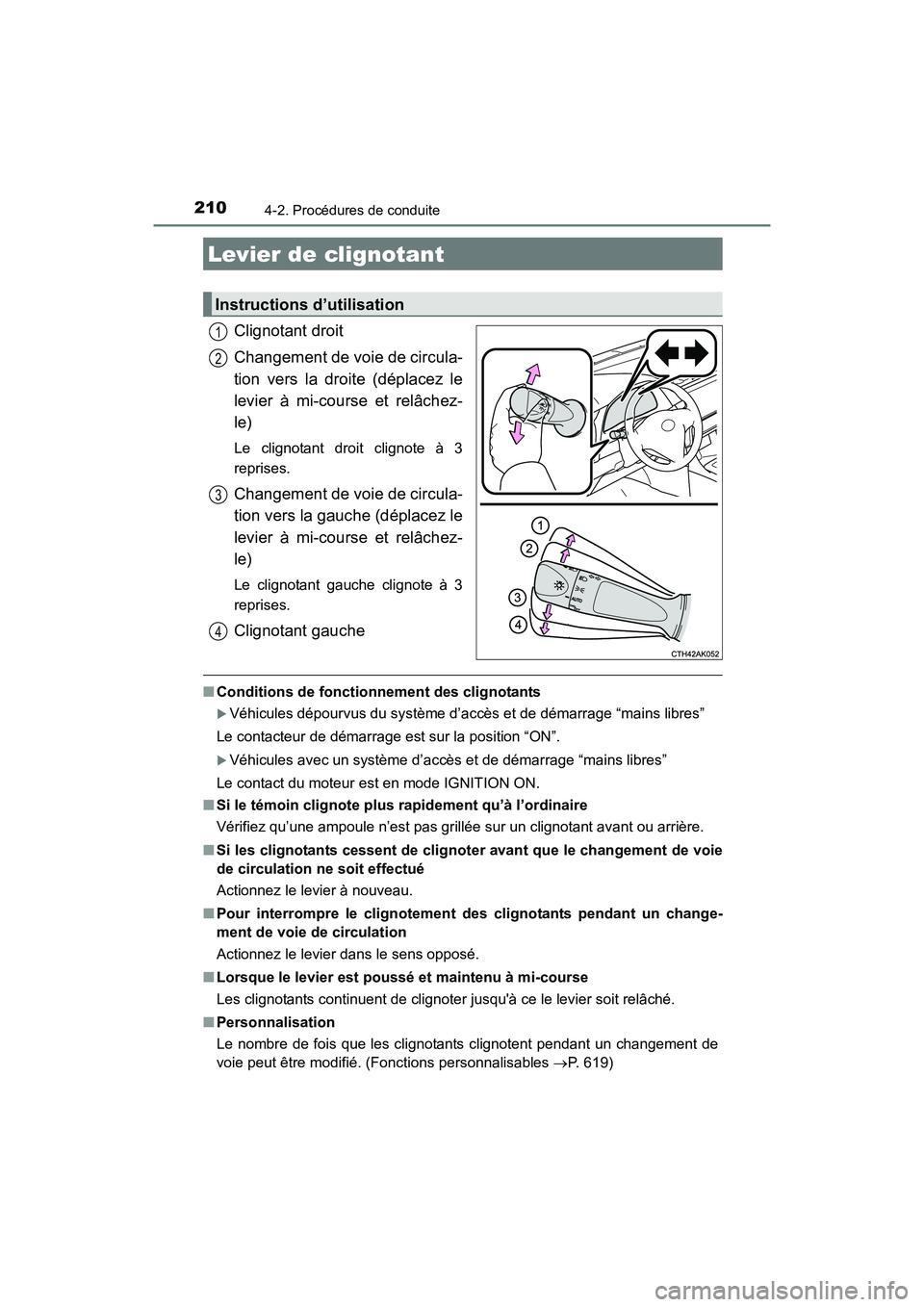 TOYOTA COROLLA 2019  Manuel du propriétaire (in French) 2104-2. Procédures de conduite
COROLLA_TMMMS_TMMC_D
Clignotant droit
Changement de voie de circula-
tion vers la droite (déplacez le
levier à mi-course et relâchez-
le)
Le clignotant droit clignot