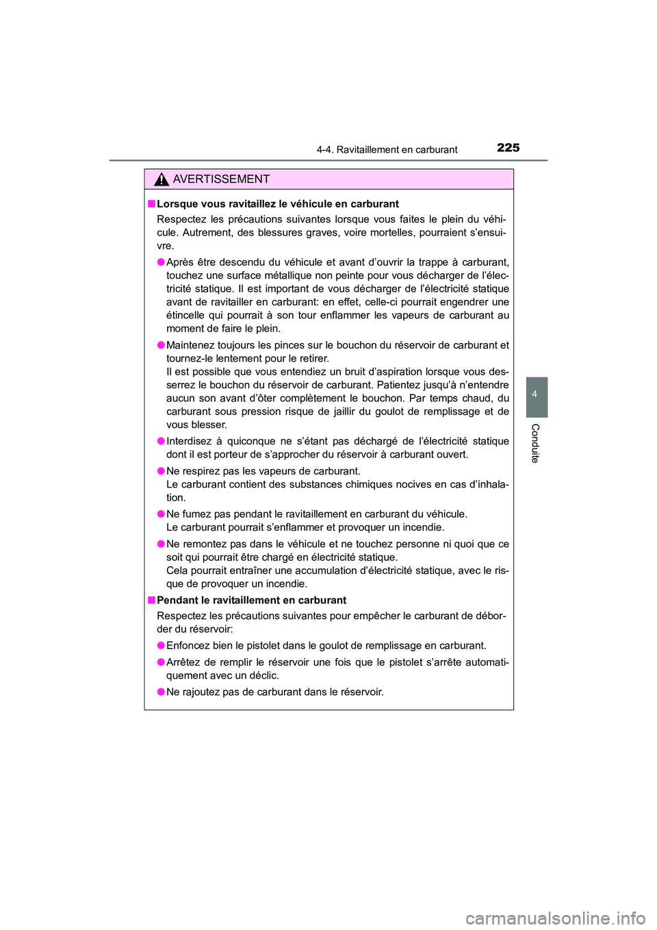 TOYOTA COROLLA 2019  Manuel du propriétaire (in French) 2254-4. Ravitaillement en carburant
4
Conduite
COROLLA_TMMMS_TMMC_D
AVERTISSEMENT
■Lorsque vous ravitaillez le véhicule en carburant
Respectez les précautions suivantes lorsque vous faites le plei