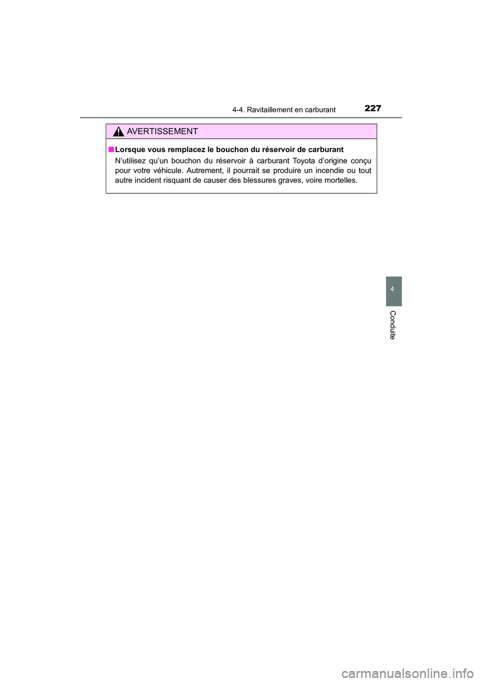 TOYOTA COROLLA 2019  Manuel du propriétaire (in French) 2274-4. Ravitaillement en carburant
4
Conduite
COROLLA_TMMMS_TMMC_D
AVERTISSEMENT
■Lorsque vous remplacez le bouc hon du réservoir de carburant
N’utilisez qu’un bouchon du réservoir à carbura