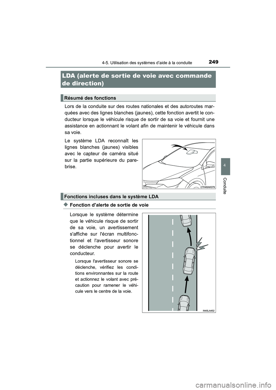 TOYOTA COROLLA 2019  Manuel du propriétaire (in French) 2494-5. Utilisation des systèmes d’aide à la conduite
4
Conduite
COROLLA_TMMMS_TMMC_D
Lors de la conduite sur des routes nationales et des autoroutes mar-
quées avec des lignes blanches (jaunes),