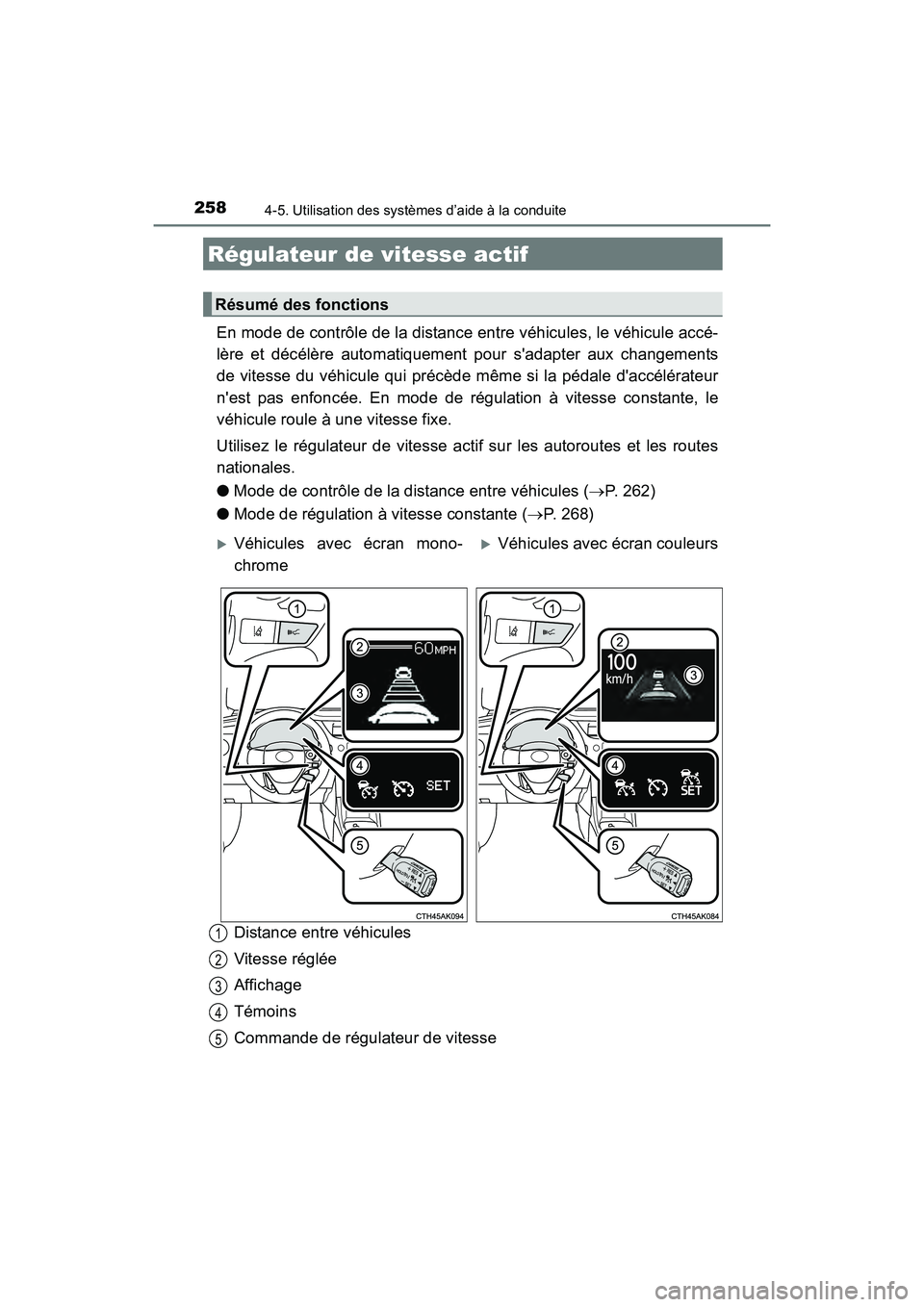 TOYOTA COROLLA 2019  Manuel du propriétaire (in French) 2584-5. Utilisation des systèmes d’aide à la conduite
COROLLA_TMMMS_TMMC_D
En mode de contrôle de la distance entre véhicules, le véhicule accé-
lère et décélère automatiquement pour sada