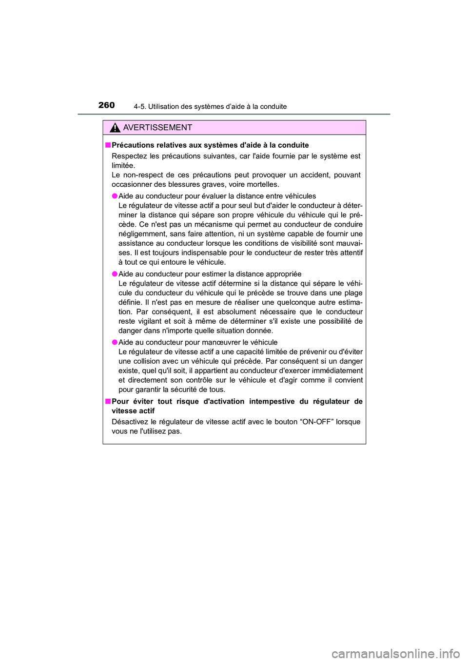 TOYOTA COROLLA 2019 Manuel du propriétaire (in French) 2604-5. Utilisation des systèmes d’aide à la conduite
COROLLA_TMMMS_TMMC_D
AVERTISSEMENT
■Précautions relatives aux systèmes daide à la conduite
Respectez les précautions suivantes, car la TOYOTA COROLLA 2019 Manuel du propriétaire (in French) 2604-5. Utilisation des systèmes d’aide à la conduite
COROLLA_TMMMS_TMMC_D
AVERTISSEMENT
■Précautions relatives aux systèmes daide à la conduite
Respectez les précautions suivantes, car la