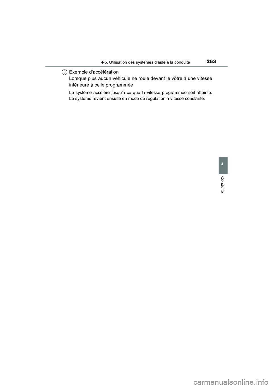 TOYOTA COROLLA 2019  Manuel du propriétaire (in French) 2634-5. Utilisation des systèmes d’aide à la conduite
4
Conduite
COROLLA_TMMMS_TMMC_D
Exemple daccélération 
Lorsque plus aucun véhicule ne roule devant le vôtre à une vitesse
inférieure à