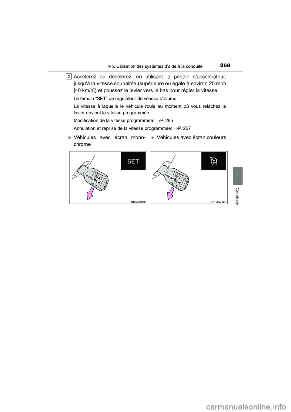 TOYOTA COROLLA 2019  Manuel du propriétaire (in French) 2694-5. Utilisation des systèmes d’aide à la conduite
4
Conduite
COROLLA_TMMMS_TMMC_D
Accélérez ou décélérez, en utilisant la pédale daccélérateur,
jusquà la vitesse souhaitée (supéri