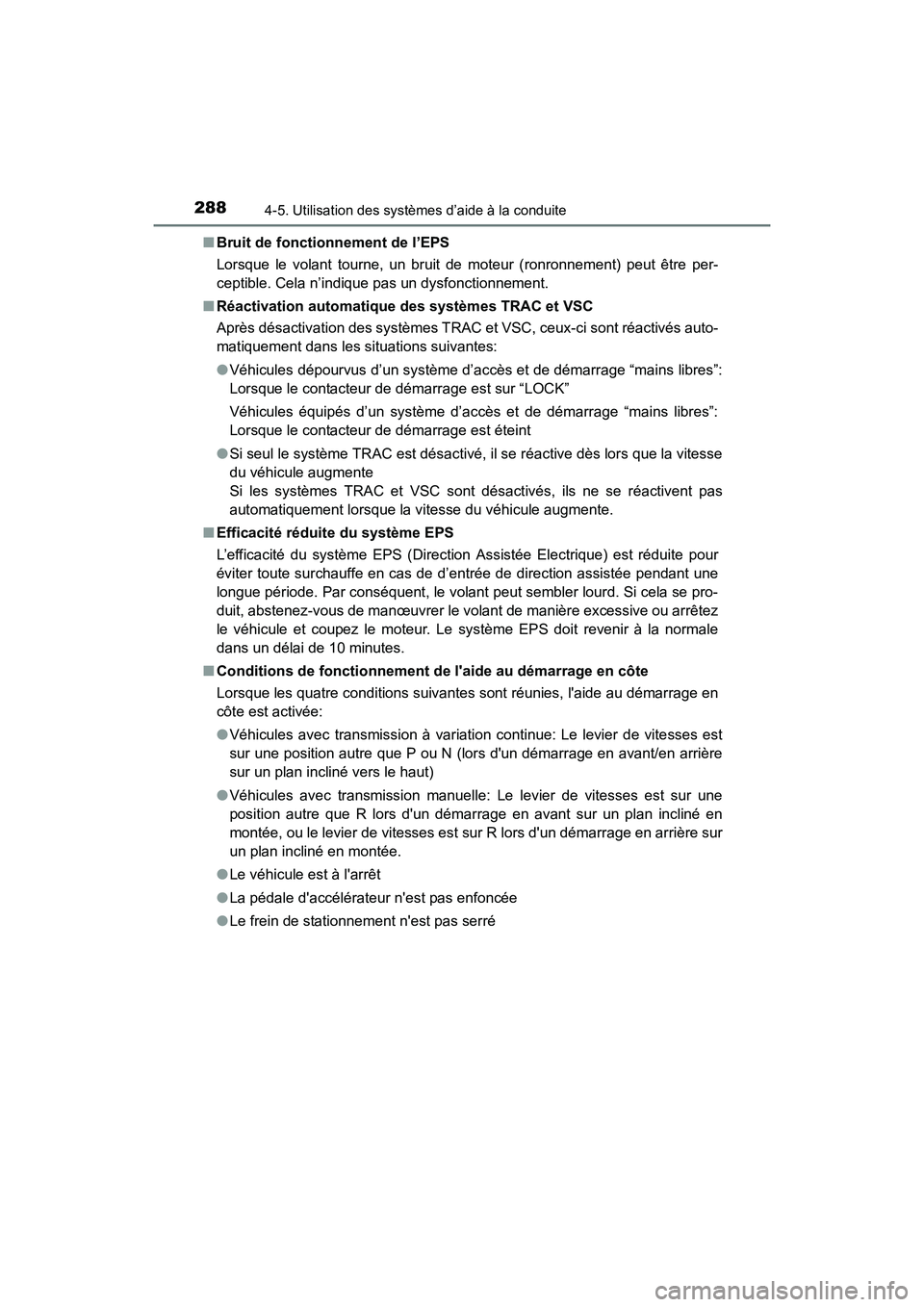TOYOTA COROLLA 2019  Manuel du propriétaire (in French) 2884-5. Utilisation des systèmes d’aide à la conduite
COROLLA_TMMMS_TMMC_D■
Bruit de fonctionnement de l’EPS
Lorsque le volant tourne, un bruit  de moteur (ronronnement) peut être per-
ceptib