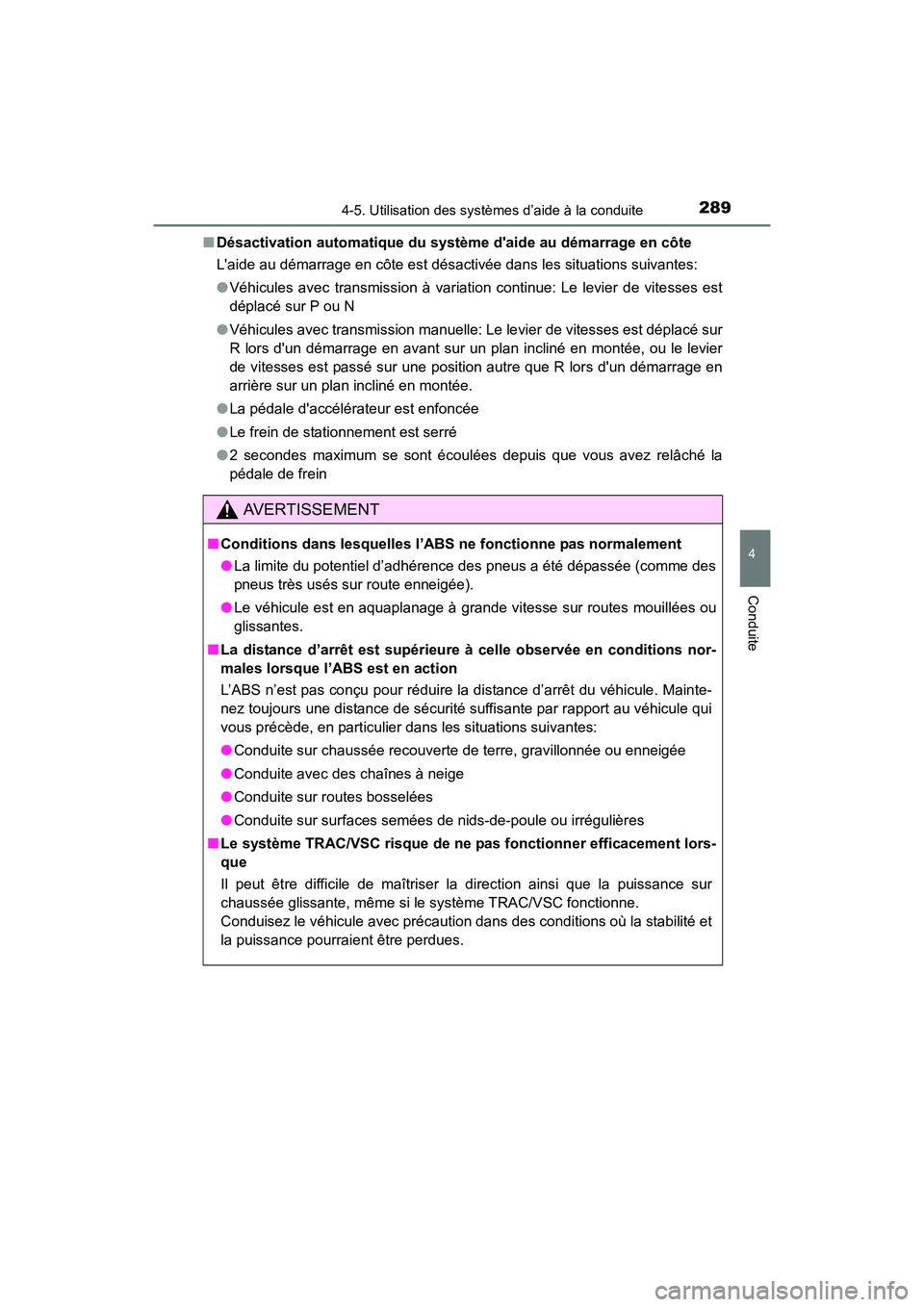 TOYOTA COROLLA 2019  Manuel du propriétaire (in French) 2894-5. Utilisation des systèmes d’aide à la conduite
4
Conduite
COROLLA_TMMMS_TMMC_D■
Désactivation automatique du système daide au démarrage en côte
Laide au démarrage en côte est dés