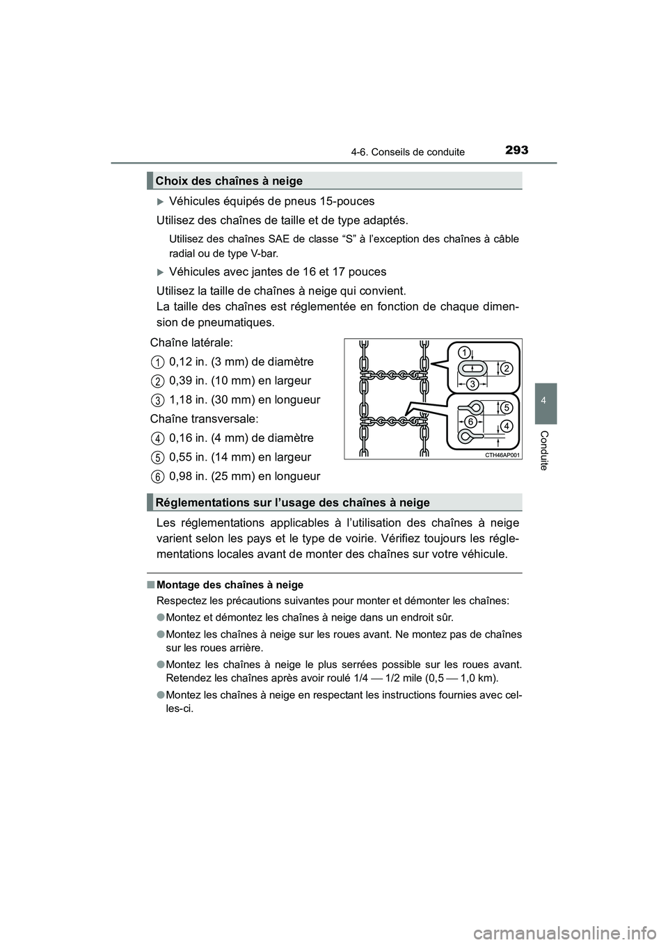 TOYOTA COROLLA 2019  Manuel du propriétaire (in French) 2934-6. Conseils de conduite
4
Conduite
COROLLA_TMMMS_TMMC_D
�XVéhicules équipés de pneus 15-pouces
Utilisez des chaînes de taille et de type adaptés.
Utilisez des chaînes SAE de classe “S ”