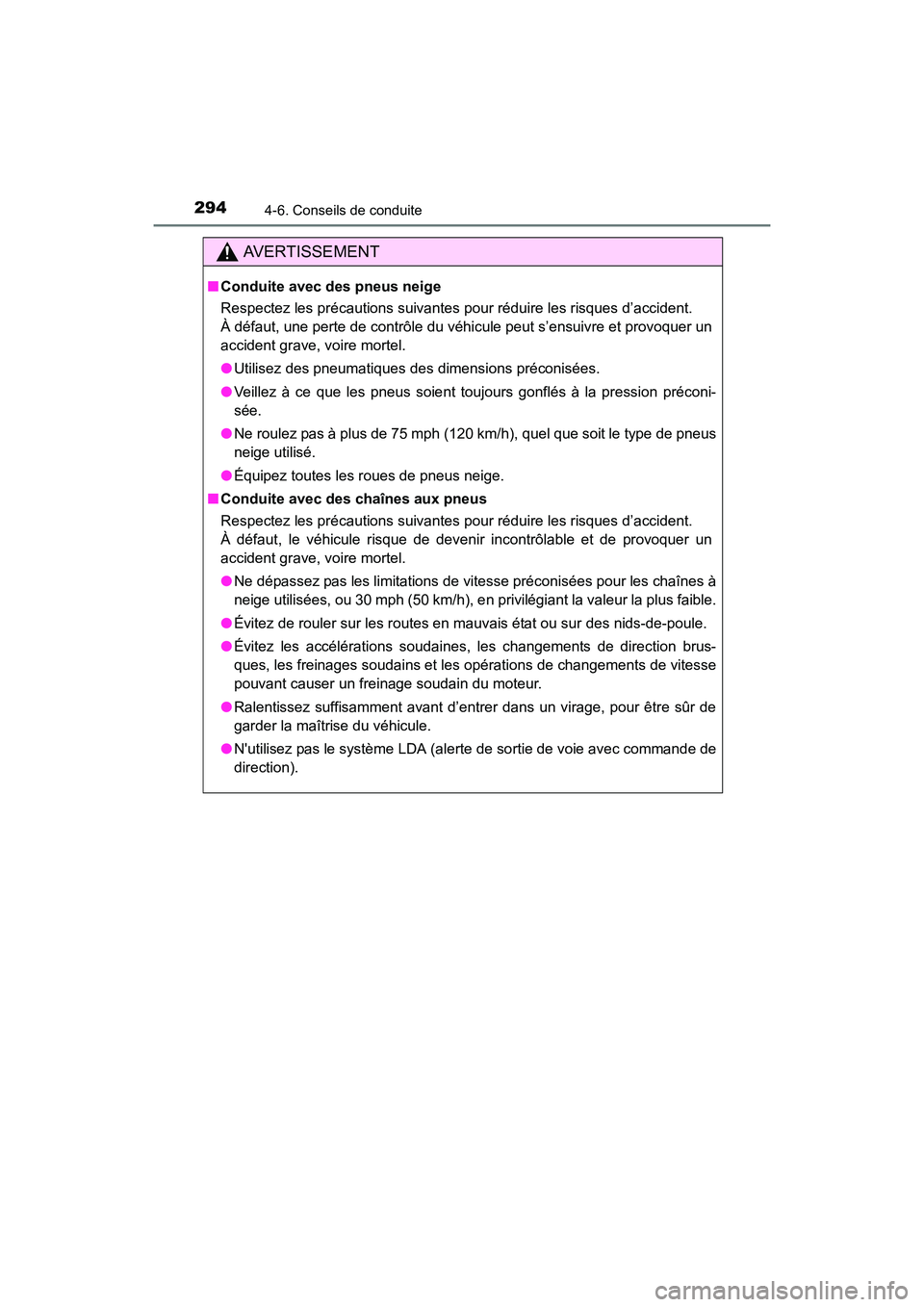 TOYOTA COROLLA 2019  Manuel du propriétaire (in French) 2944-6. Conseils de conduite
COROLLA_TMMMS_TMMC_D
AVERTISSEMENT
■Conduite avec des pneus neige
Respectez les précautions suivantes pour réduire les risques d’accident. 
À défaut, une perte de 
