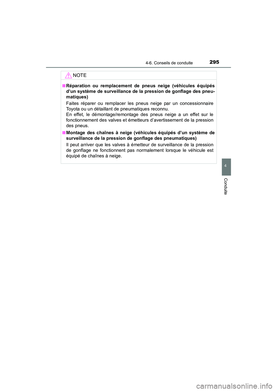 TOYOTA COROLLA 2019  Manuel du propriétaire (in French) 2954-6. Conseils de conduite
4
Conduite
COROLLA_TMMMS_TMMC_D
NOTE
■Réparation ou remplacement de pneus neige (véhicules équipés
d’un système de surveillance de la pression de gonflage des pne