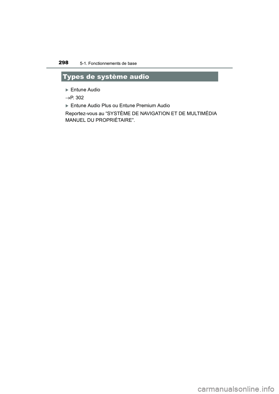 TOYOTA COROLLA 2019  Manuel du propriétaire (in French) 298
COROLLA_TMMMS_TMMC_D
5-1. Fonctionnements de base
�XEntune Audio
→ P.  3 0 2
�XEntune Audio Plus ou Entune Premium Audio
Reportez-vous au “SYSTÈME DE NAVIGATION ET DE MULTIMÉDIA
MANUEL DU PR