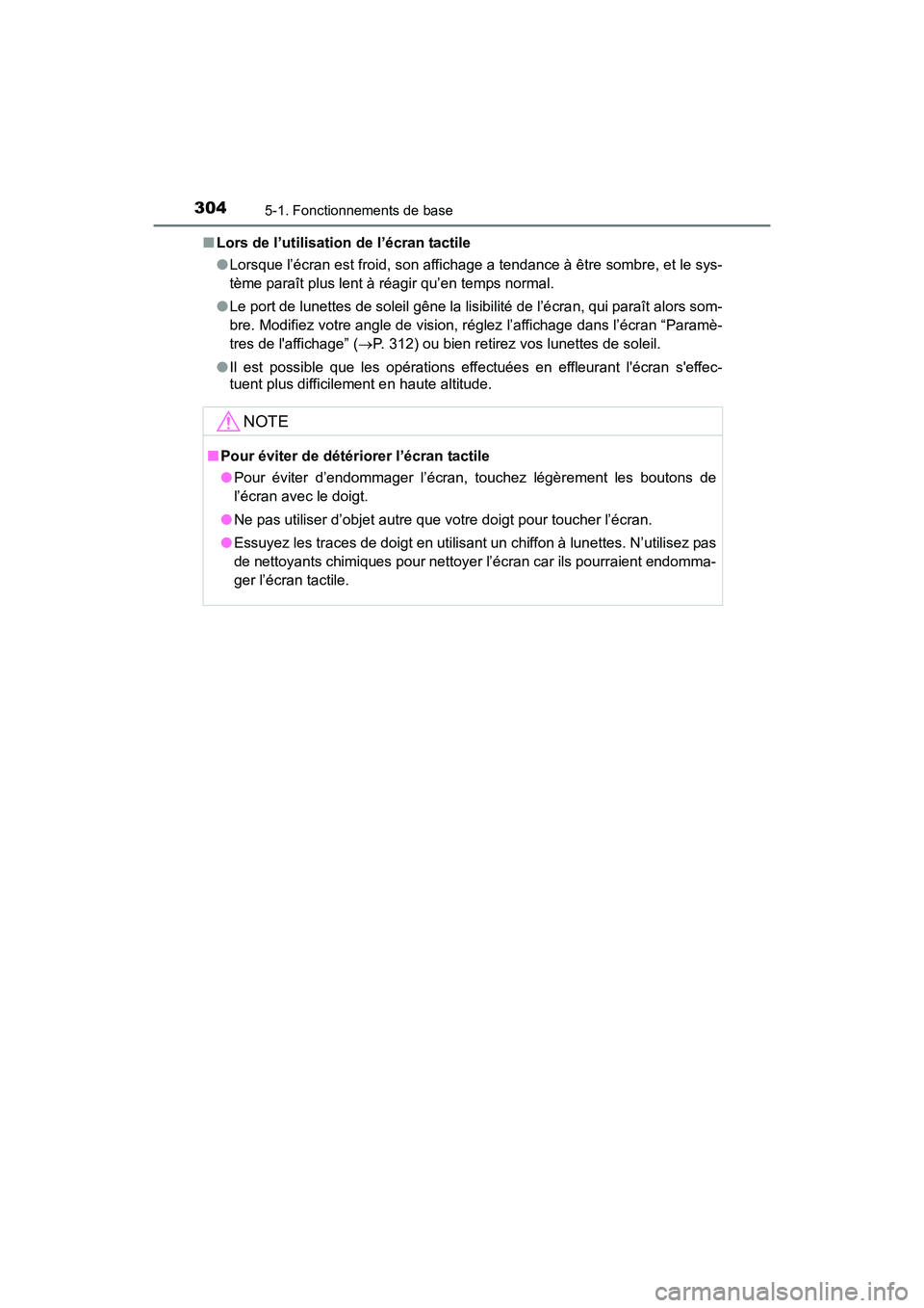 TOYOTA COROLLA 2019  Manuel du propriétaire (in French) 3045-1. Fonctionnements de base
COROLLA_TMMMS_TMMC_D■
Lors de l’utilisation de l’écran tactile
●Lorsque l’écran est froid, son affichage a tendance à être sombre, et le sys-
tème paraî
