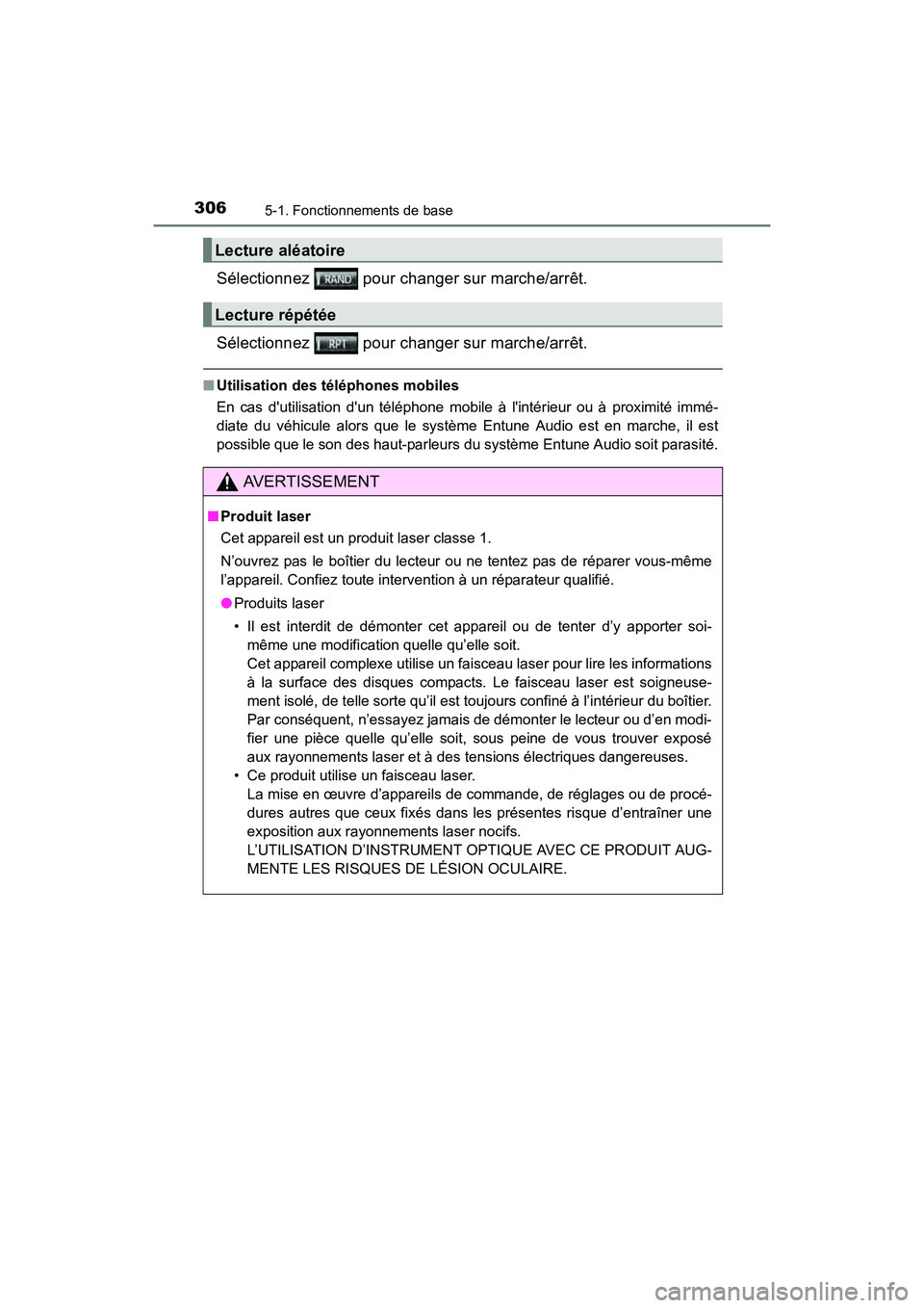 TOYOTA COROLLA 2019  Manuel du propriétaire (in French) 3065-1. Fonctionnements de base
COROLLA_TMMMS_TMMC_D
Sélectionnez   pour changer sur marche/arrêt.
Sélectionnez   pour changer sur marche/arrêt.
■Utilisation des téléphones mobiles
En cas dut