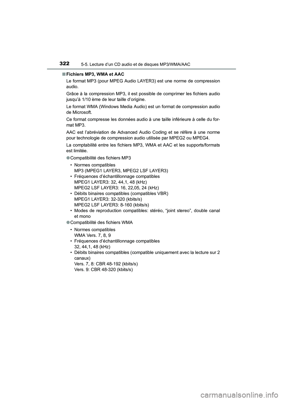 TOYOTA COROLLA 2019  Manuel du propriétaire (in French) 3225-5. Lecture d’un CD audio et de disques MP3/WMA/AAC
COROLLA_TMMMS_TMMC_D■
Fichiers MP3, WMA et AAC
Le format MP3 (pour MPEG Audio LAYER3) est une norme de compression
audio.
Grâce à la compr