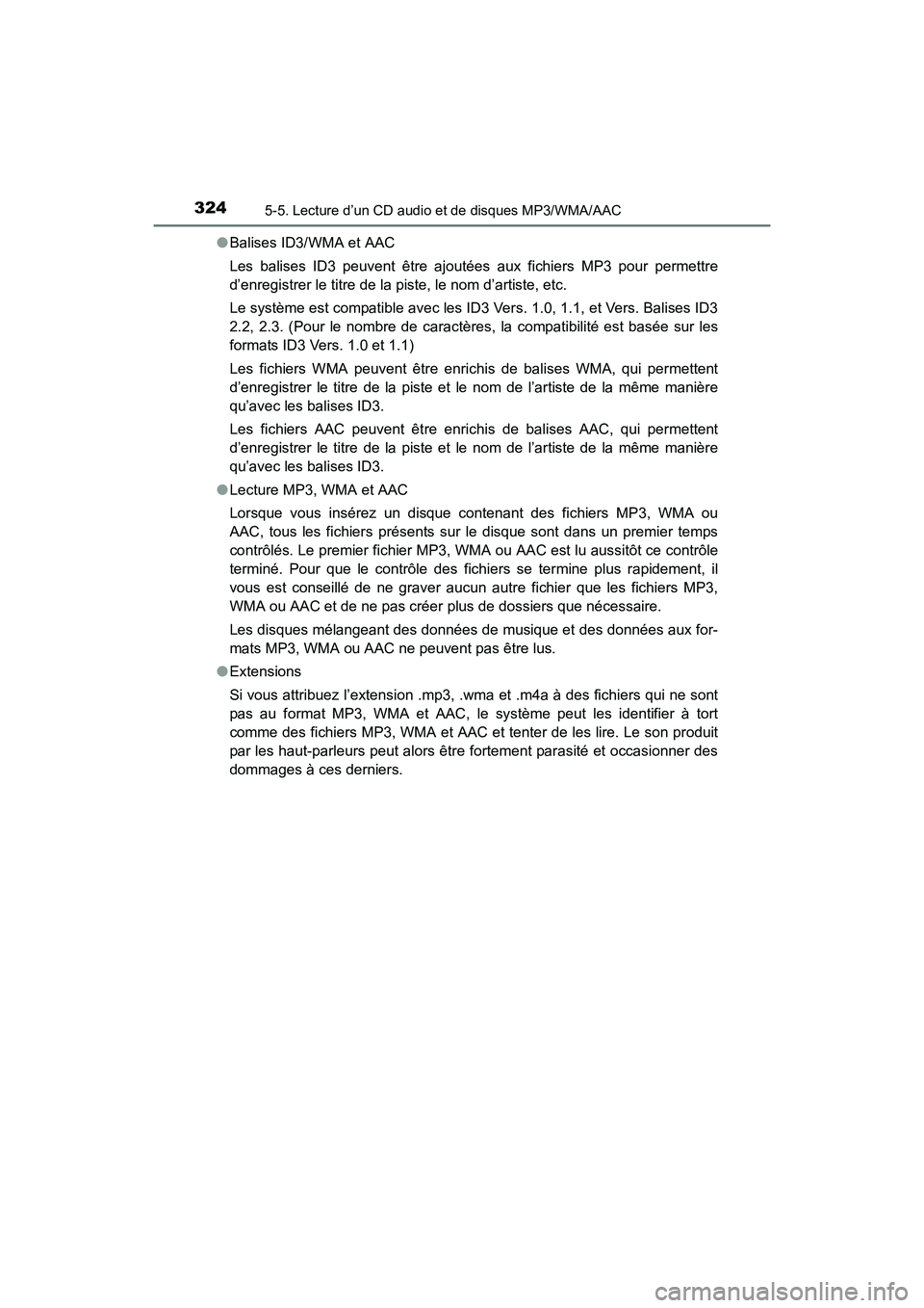 TOYOTA COROLLA 2019  Manuel du propriétaire (in French) 3245-5. Lecture d’un CD audio et de disques MP3/WMA/AAC
COROLLA_TMMMS_TMMC_D●
Balises ID3/WMA et AAC
Les balises ID3 peuvent être ajoutées aux fichiers MP3 pour permettre
d’enregistrer le titr
