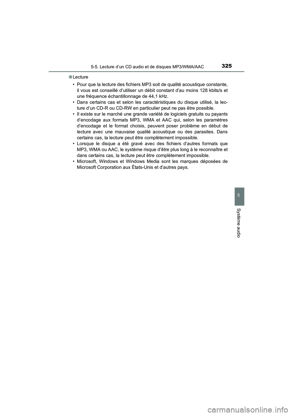 TOYOTA COROLLA 2019  Manuel du propriétaire (in French) 3255-5. Lecture d’un CD audio et de disques MP3/WMA/AAC
5
Système audio
COROLLA_TMMMS_TMMC_D●
Lecture
• Pour que la lecture des fichiers MP3 soit de qualité acoustique constante,
il vous est c