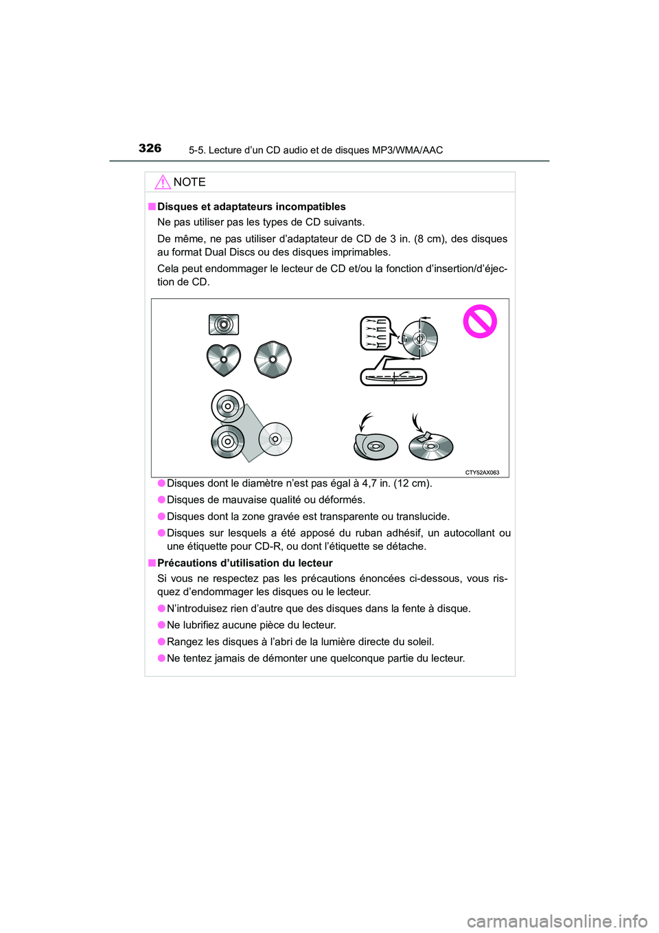TOYOTA COROLLA 2019  Manuel du propriétaire (in French) 3265-5. Lecture d’un CD audio et de disques MP3/WMA/AAC
COROLLA_TMMMS_TMMC_D
NOTE
■Disques et adaptateurs incompatibles
Ne pas utiliser pas les types de CD suivants. 
De même, ne pas utiliser d