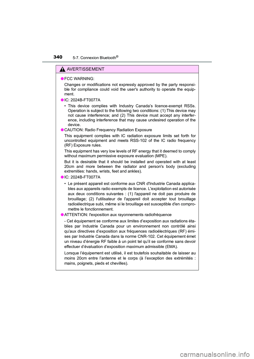 TOYOTA COROLLA 2019  Manuel du propriétaire (in French) 3405-7. Connexion Bluetooth®
COROLLA_TMMMS_TMMC_D
AVERTISSEMENT
●FCC WARNING:
Changes or modifications not expressly approved by the party responsi-
ble for compliance could void the users authori