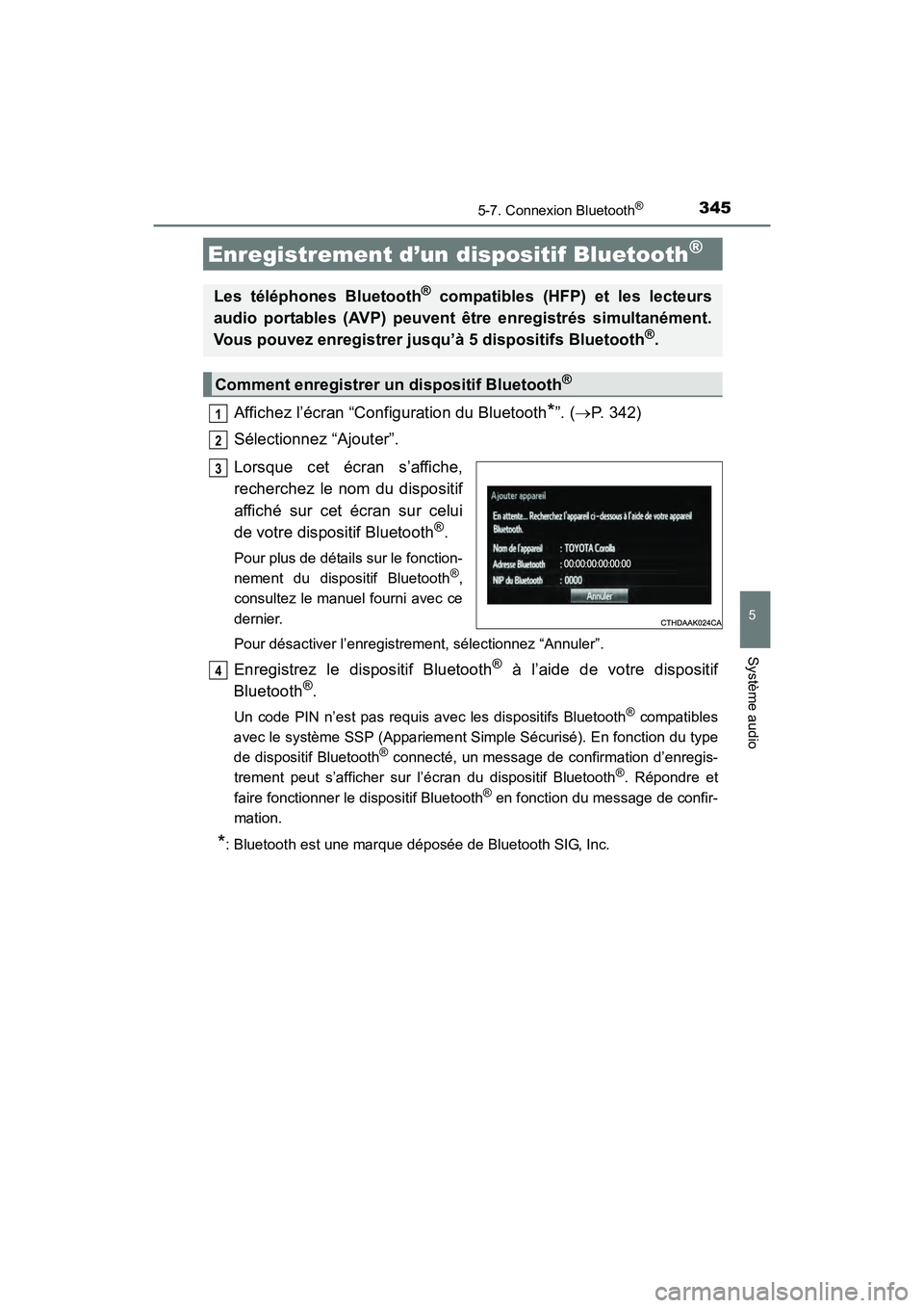 TOYOTA COROLLA 2019  Manuel du propriétaire (in French) 3455-7. Connexion Bluetooth®
5
Système audio
COROLLA_TMMMS_TMMC_D
Affichez l’écran “Configuration du Bluetooth*”. (→P. 342)
Sélectionnez “Ajouter”.
Lorsque cet écran s’affiche,
rech