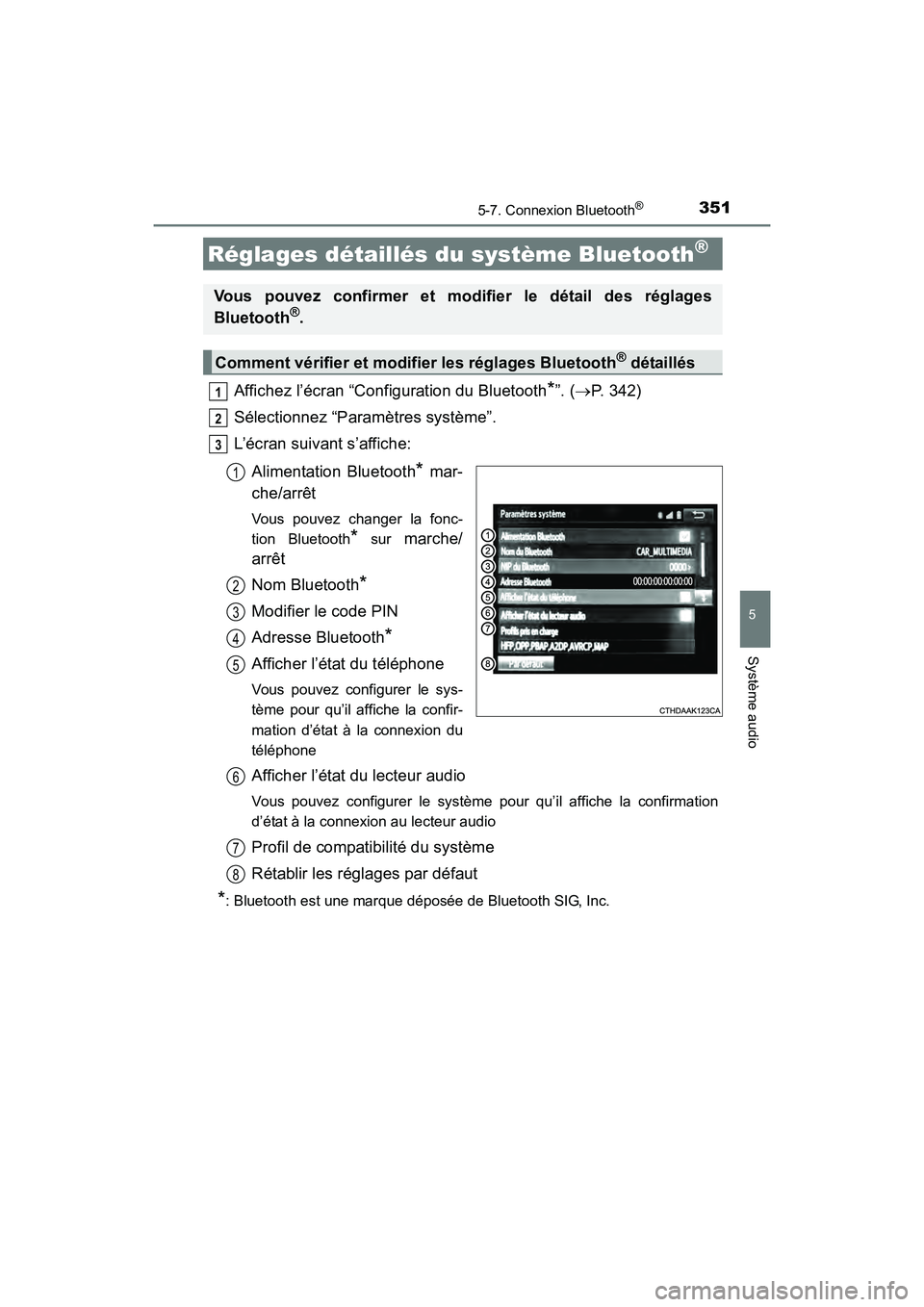 TOYOTA COROLLA 2019  Manuel du propriétaire (in French) 3515-7. Connexion Bluetooth®
5
Système audio
COROLLA_TMMMS_TMMC_D
Affichez l’écran “Configuration du Bluetooth*”. (→P. 342)
Sélectionnez “Paramètres système”.
L’écran suivant s’