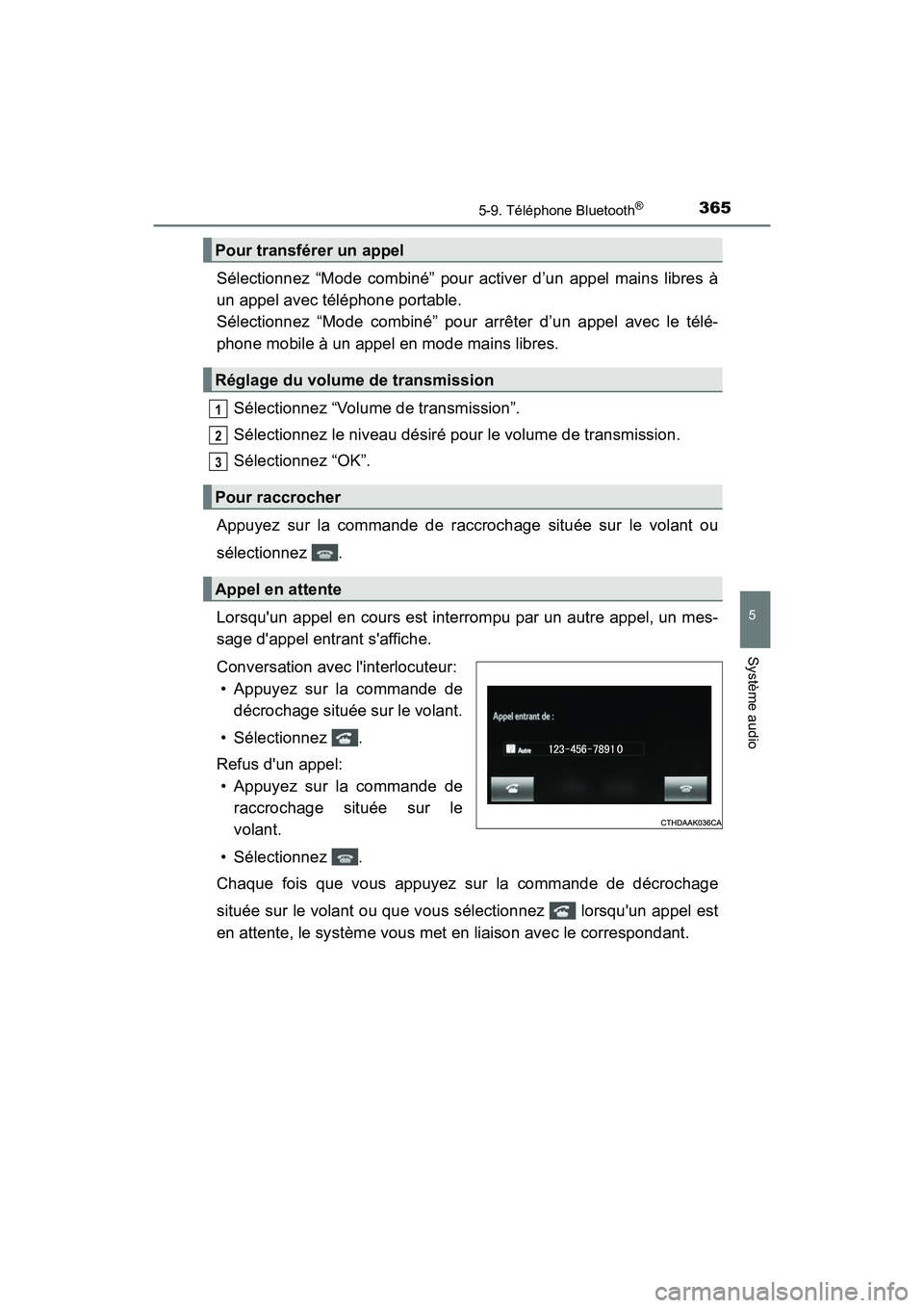 TOYOTA COROLLA 2019  Manuel du propriétaire (in French) 3655-9. Téléphone Bluetooth®
5
Système audio
COROLLA_TMMMS_TMMC_D
Sélectionnez “Mode combiné” pour activer d’un appel mains libres à
un appel avec téléphone portable. 
Sélectionnez “