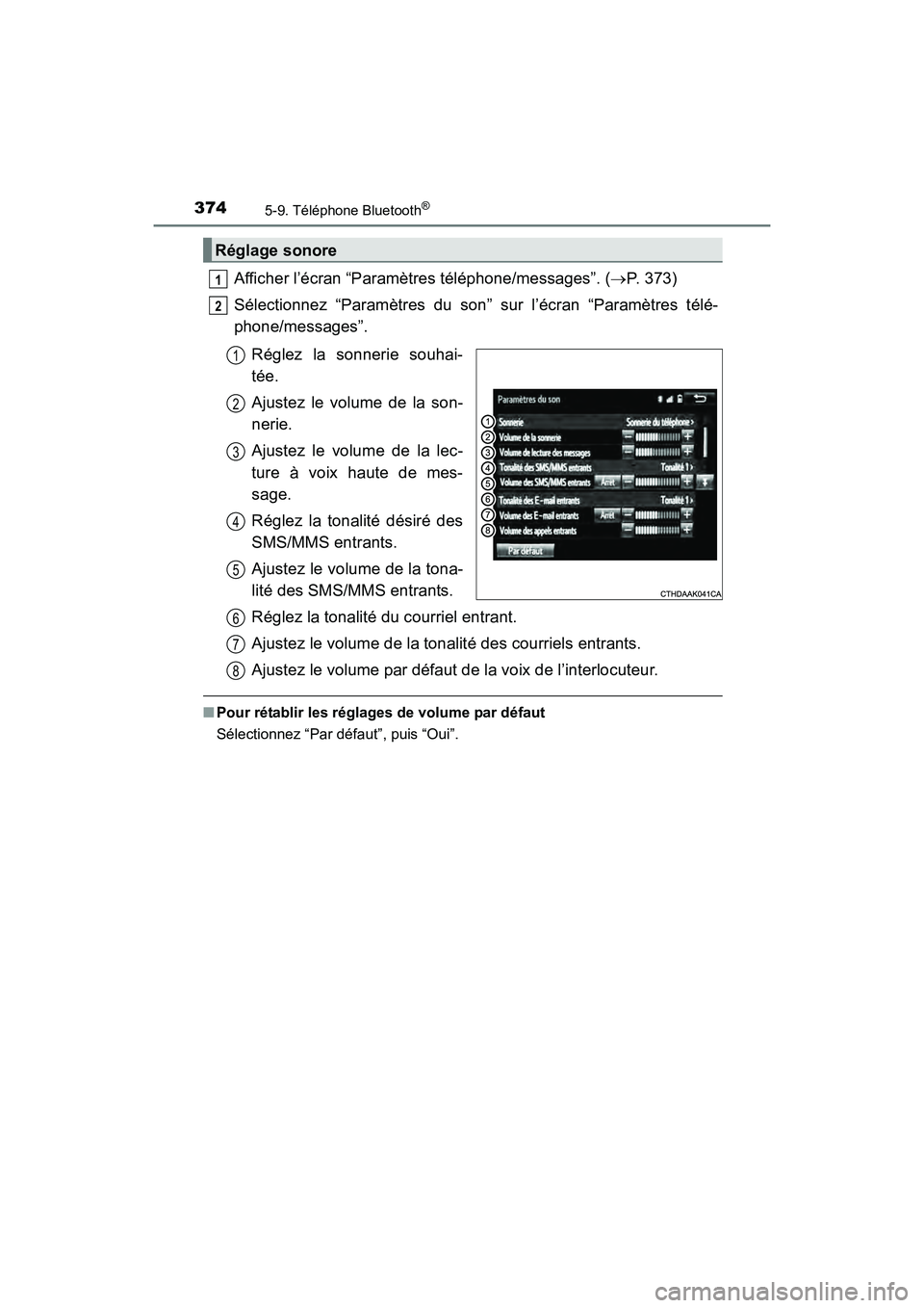 TOYOTA COROLLA 2019  Manuel du propriétaire (in French) 3745-9. Téléphone Bluetooth®
COROLLA_TMMMS_TMMC_D
Afficher l’écran “Paramètres téléphone/messages”. (→P. 373)
Sélectionnez “Paramètres du son” sur l’écran “Paramètres télé