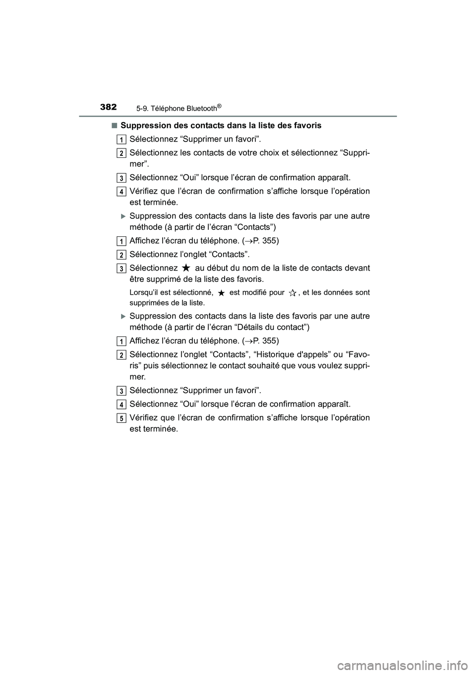 TOYOTA COROLLA 2019  Manuel du propriétaire (in French) 3825-9. Téléphone Bluetooth®
COROLLA_TMMMS_TMMC_D■
Suppression des contacts dans la liste des favoris
Sélectionnez “Supprimer un favori”.
Sélectionnez les contacts de votre choix et sélect