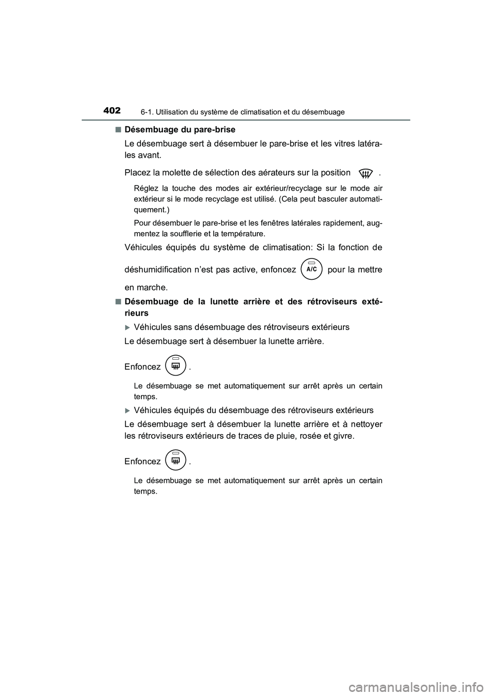 TOYOTA COROLLA 2019  Manuel du propriétaire (in French) 4026-1. Utilisation du système de climatisation et du désembuage
COROLLA_TMMMS_TMMC_D■
Désembuage du pare-brise
Le désembuage sert à désembuer le pare-brise et les vitres latéra-
les avant.
P