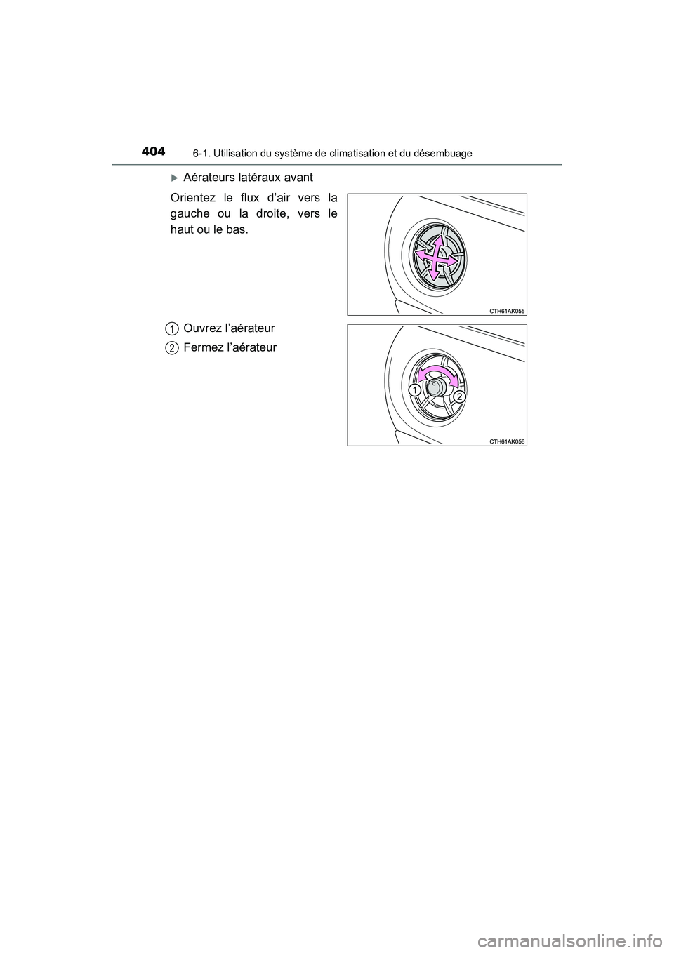 TOYOTA COROLLA 2019  Manuel du propriétaire (in French) 4046-1. Utilisation du système de climatisation et du désembuage
COROLLA_TMMMS_TMMC_D
�XAérateurs latéraux avant
Orientez le flux d’air vers la
gauche ou la droite, vers le
haut ou le bas.
Ouvre