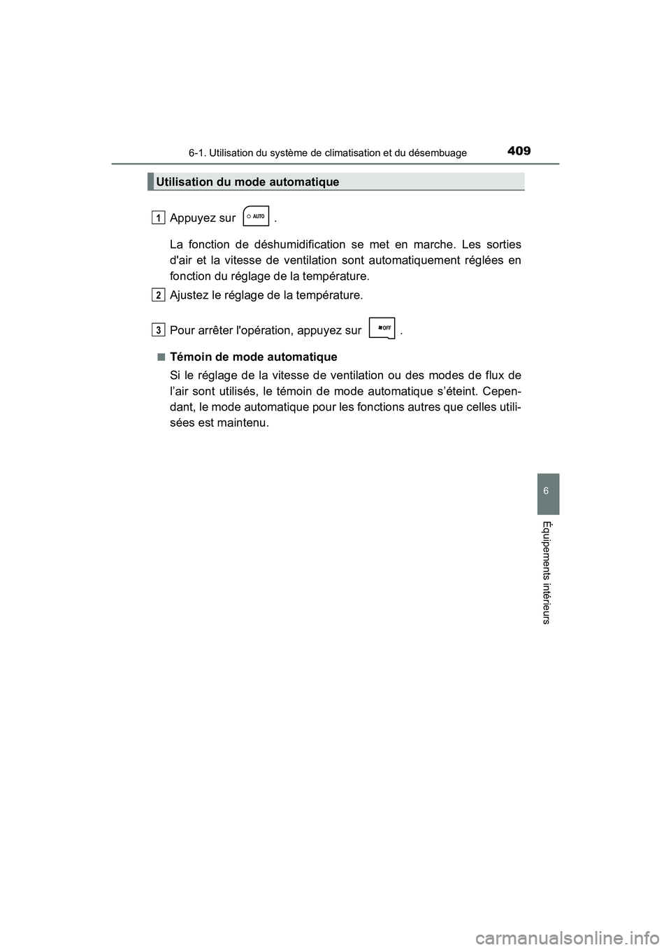 TOYOTA COROLLA 2019  Manuel du propriétaire (in French) 4096-1. Utilisation du système de climatisation et du désembuage
6
Équipements intérieurs
COROLLA_TMMMS_TMMC_D
Appuyez sur  .
La fonction de déshumidification se met en marche. Les sorties
dair 