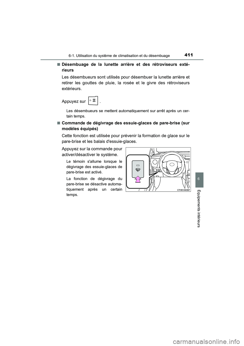 TOYOTA COROLLA 2019  Manuel du propriétaire (in French) 4116-1. Utilisation du système de climatisation et du désembuage
6
Équipements intérieurs
COROLLA_TMMMS_TMMC_D■
Désembuage de la lunette arrière et des rétroviseurs exté-
rieurs
Les désembu