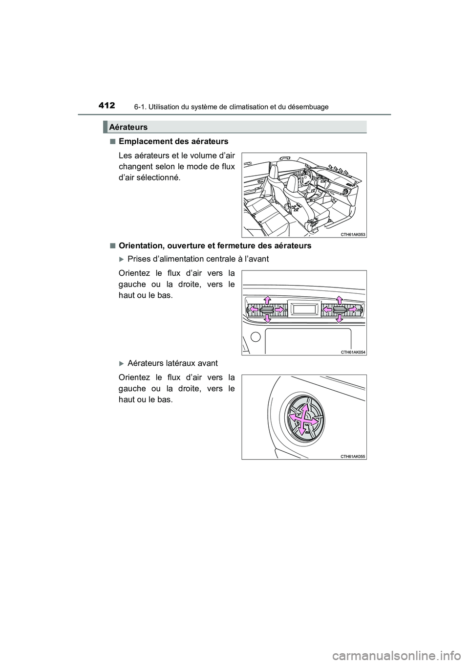 TOYOTA COROLLA 2019  Manuel du propriétaire (in French) 4126-1. Utilisation du système de climatisation et du désembuage
COROLLA_TMMMS_TMMC_D■
Emplacement des aérateurs
Les aérateurs et le volume d’air
changent selon le mode de flux
d’air sélect