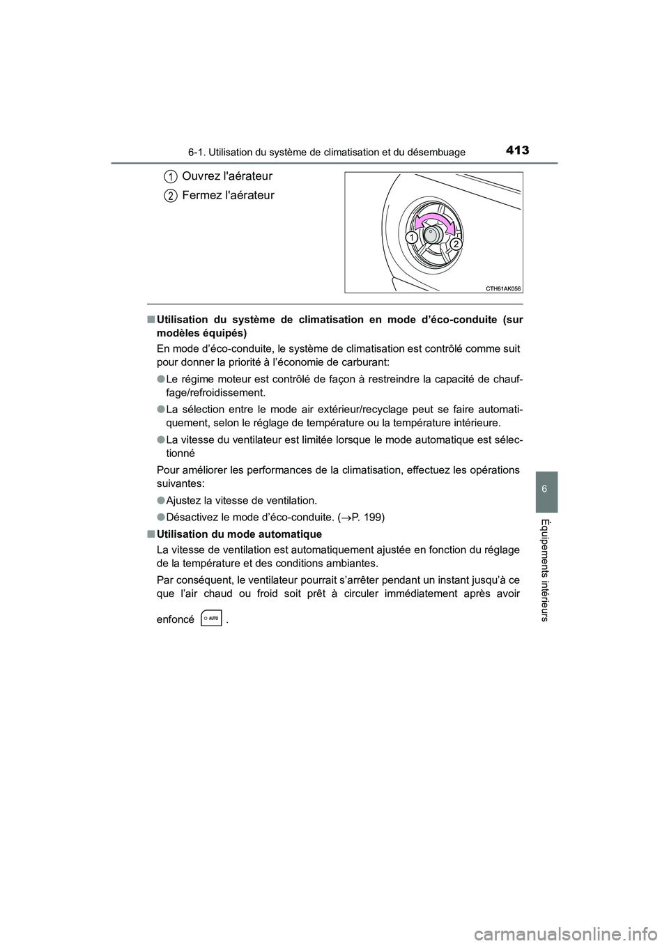TOYOTA COROLLA 2019 Manuel du propriétaire (in French) 4136-1. Utilisation du système de climatisation et du désembuage
6
Équipements intérieurs
COROLLA_TMMMS_TMMC_D
Ouvrez laérateur
Fermez laérateur
■Utilisation du système de climatisation en TOYOTA COROLLA 2019 Manuel du propriétaire (in French) 4136-1. Utilisation du système de climatisation et du désembuage
6
Équipements intérieurs
COROLLA_TMMMS_TMMC_D
Ouvrez laérateur
Fermez laérateur
■Utilisation du système de climatisation en