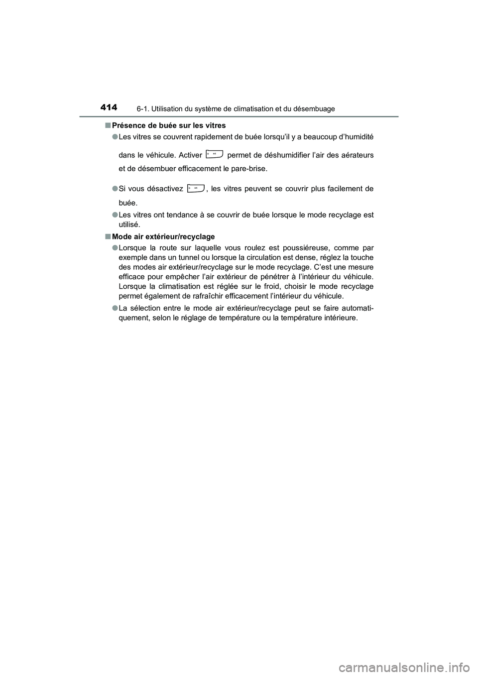 TOYOTA COROLLA 2019 Manuel du propriétaire (in French) 4146-1. Utilisation du système de climatisation et du désembuage
COROLLA_TMMMS_TMMC_D■
Présence de buée sur les vitres
●Les vitres se couvrent rapidement de buée lorsqu’il y a beaucoup d’ TOYOTA COROLLA 2019 Manuel du propriétaire (in French) 4146-1. Utilisation du système de climatisation et du désembuage
COROLLA_TMMMS_TMMC_D■
Présence de buée sur les vitres
●Les vitres se couvrent rapidement de buée lorsqu’il y a beaucoup d’