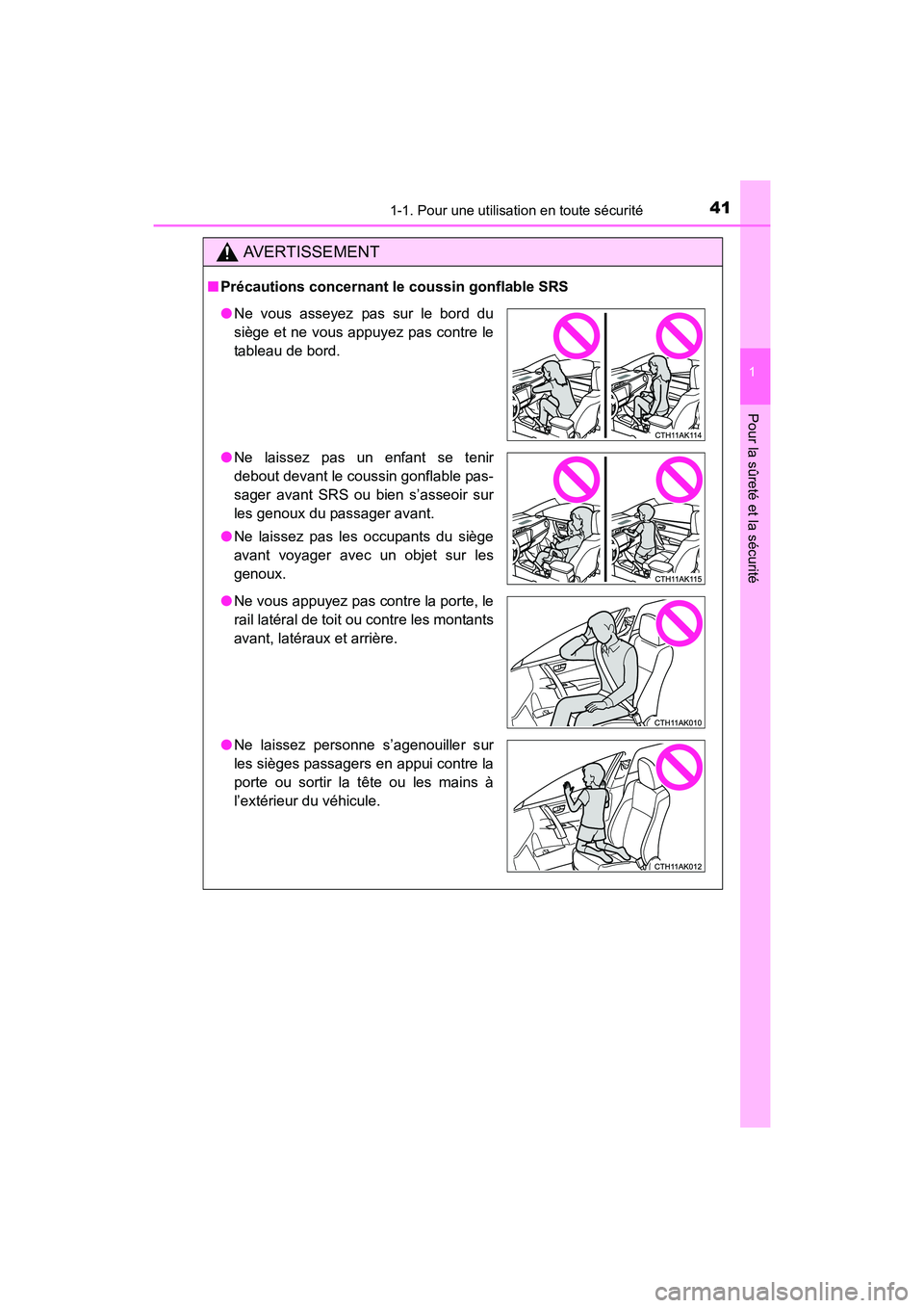 TOYOTA COROLLA 2019  Manuel du propriétaire (in French) 411-1. Pour une utilisation en toute sécurité
1
Pour la sûreté et la sécurité
COROLLA_TMMMS_TMMC_D
AVERTISSEMENT
■Précautions concernant le coussin gonflable SRS
●Ne vous asseyez pas sur le