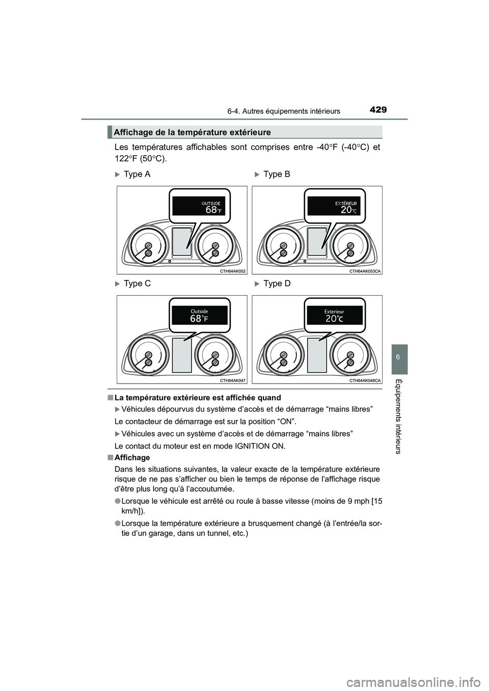 TOYOTA COROLLA 2019  Manuel du propriétaire (in French) 4296-4. Autres équipements intérieurs
6
Équipements intérieurs
COROLLA_TMMMS_TMMC_D
Les températures affichables sont comprises entre -40°F (-40 °C) et
122 °F (50 °C).
■ La température ext
