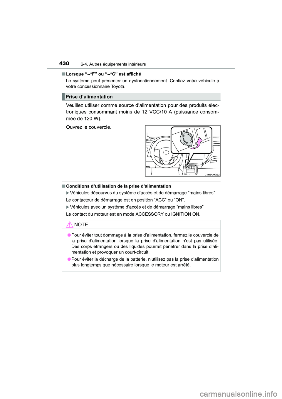 TOYOTA COROLLA 2019  Manuel du propriétaire (in French) 4306-4. Autres équipements intérieurs
COROLLA_TMMMS_TMMC_D■
Lorsque “-- °F” ou “-- °C” est affiché
Le système peut présenter un dysfonctionnement. Confiez votre véhicule à
votre con