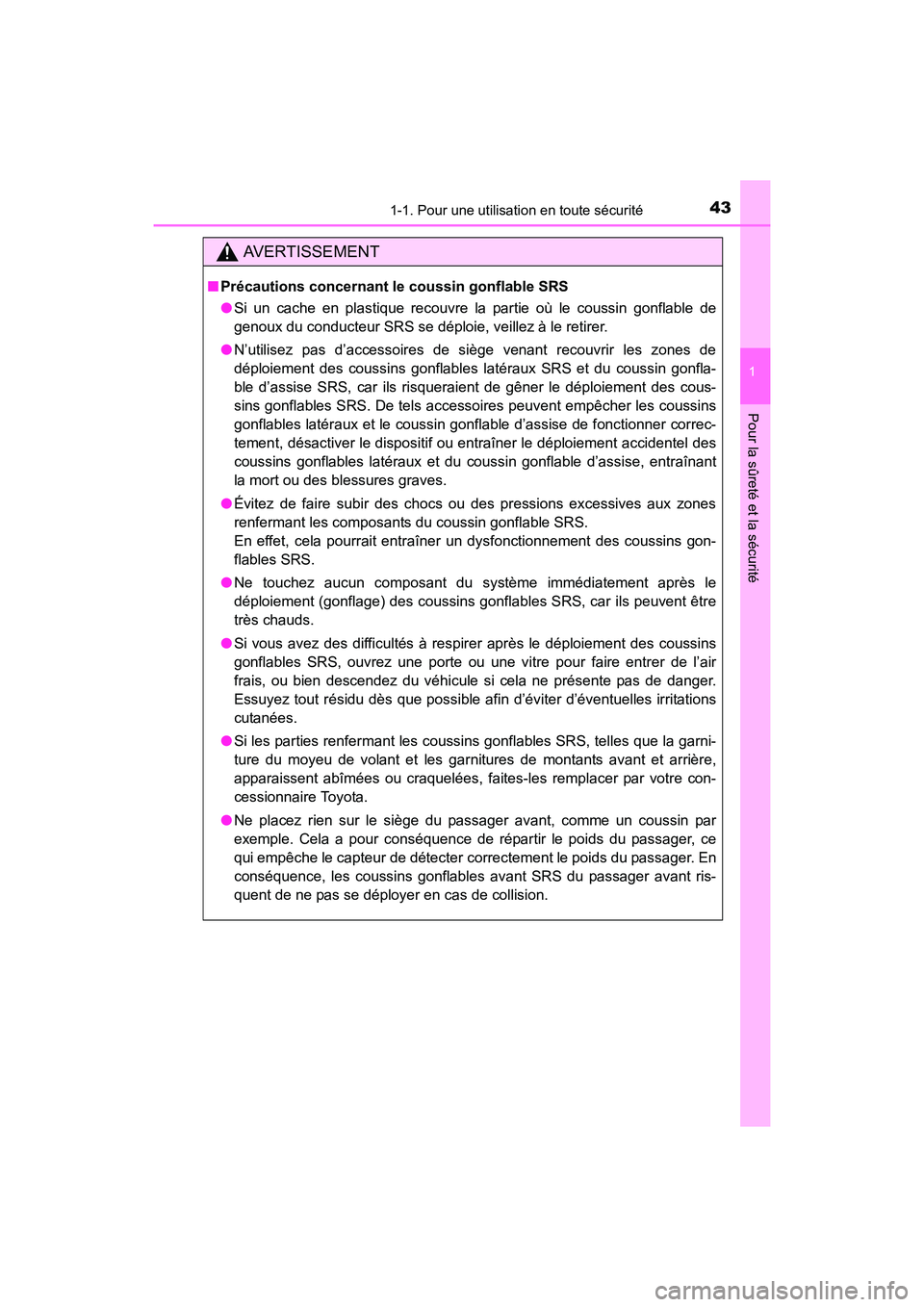 TOYOTA COROLLA 2019  Manuel du propriétaire (in French) 431-1. Pour une utilisation en toute sécurité
1
Pour la sûreté et la sécurité
COROLLA_TMMMS_TMMC_D
AVERTISSEMENT
■Précautions concernant le coussin gonflable SRS
●Si un cache en plastique r