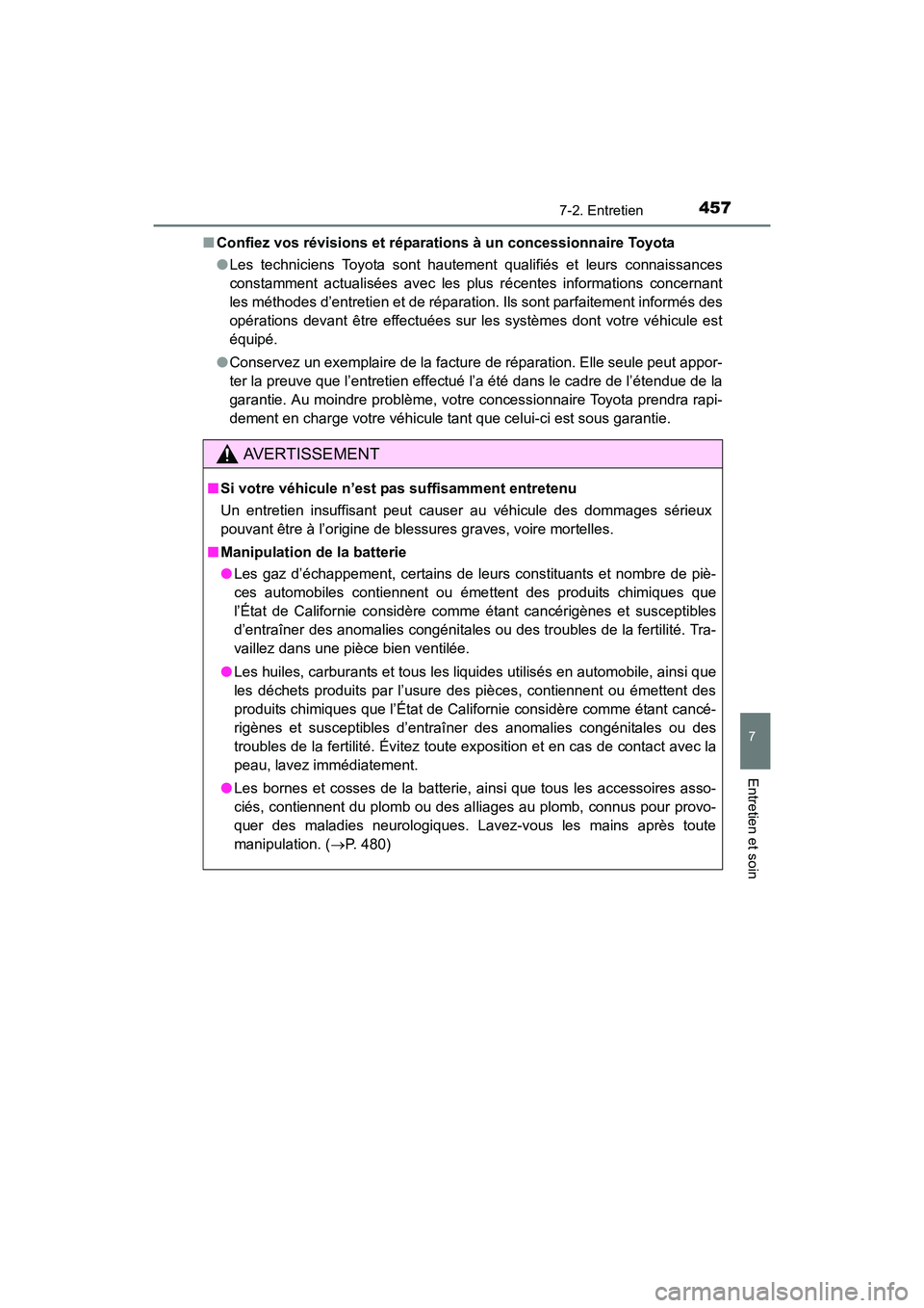 TOYOTA COROLLA 2019  Manuel du propriétaire (in French) 4577-2. Entretien
7
Entretien et soin
COROLLA_TMMMS_TMMC_D■
Confiez vos révisions et réparations à un concessionnaire Toyota
●Les techniciens Toyota sont hautement qualifiés et leurs connaissa