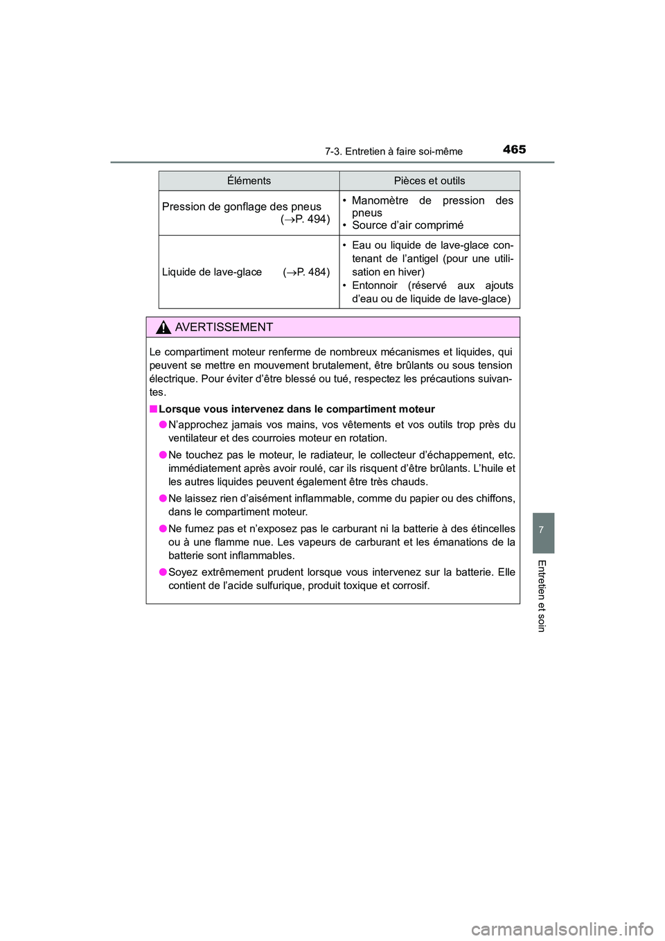 TOYOTA COROLLA 2019  Manuel du propriétaire (in French) 4657-3. Entretien à faire soi-même
7
Entretien et soin
COROLLA_TMMMS_TMMC_D
Pression de gonflage des pneus(→ P. 494)• Manomètre de pression des
pneus
• Source d’air comprimé
Liquide de lav