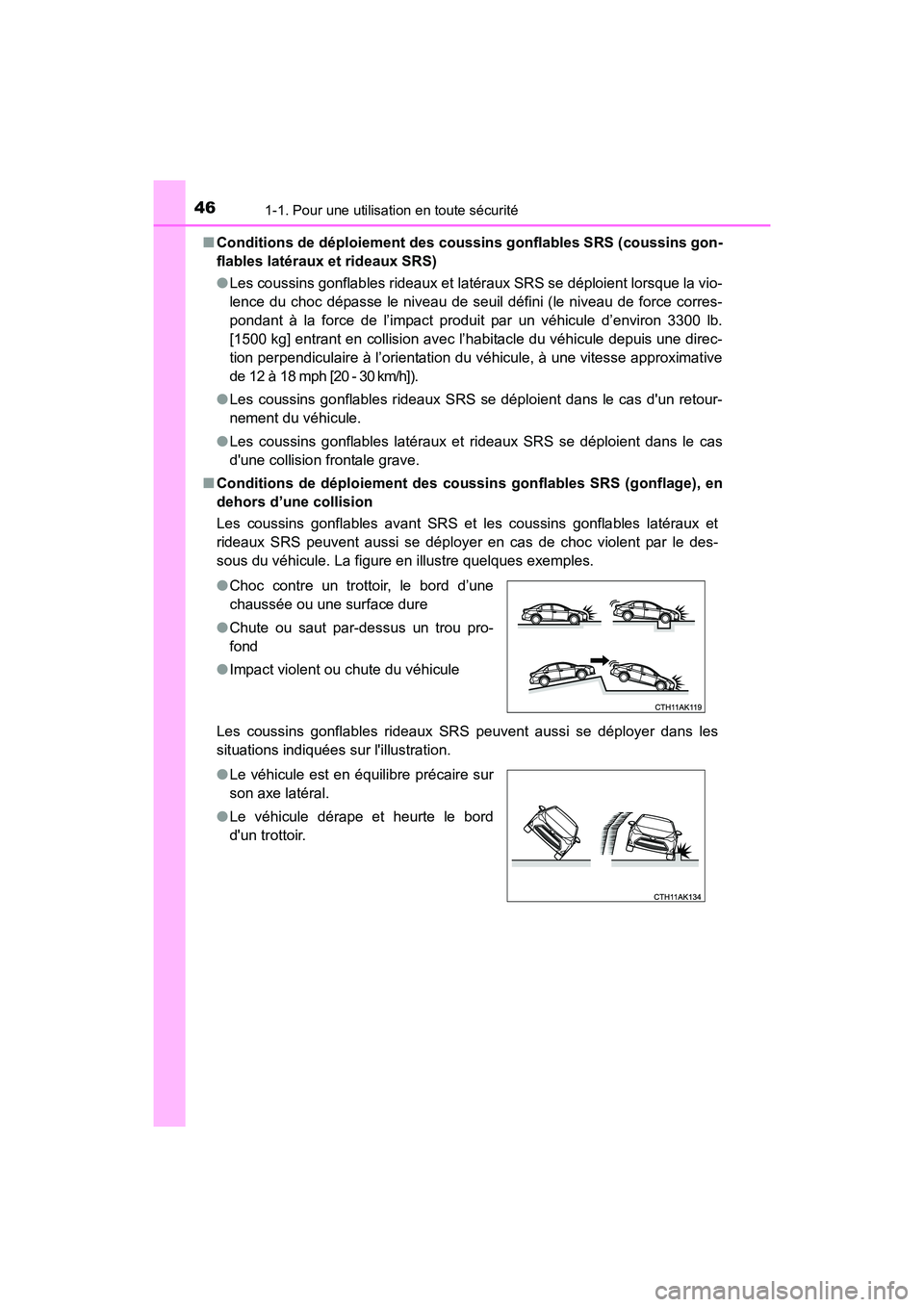 TOYOTA COROLLA 2019  Manuel du propriétaire (in French) 461-1. Pour une utilisation en toute sécurité
COROLLA_TMMMS_TMMC_D■
Conditions de déploiement des coussins gonflables SRS (coussins gon-
flables latéraux et rideaux SRS)
●Les coussins gonflabl