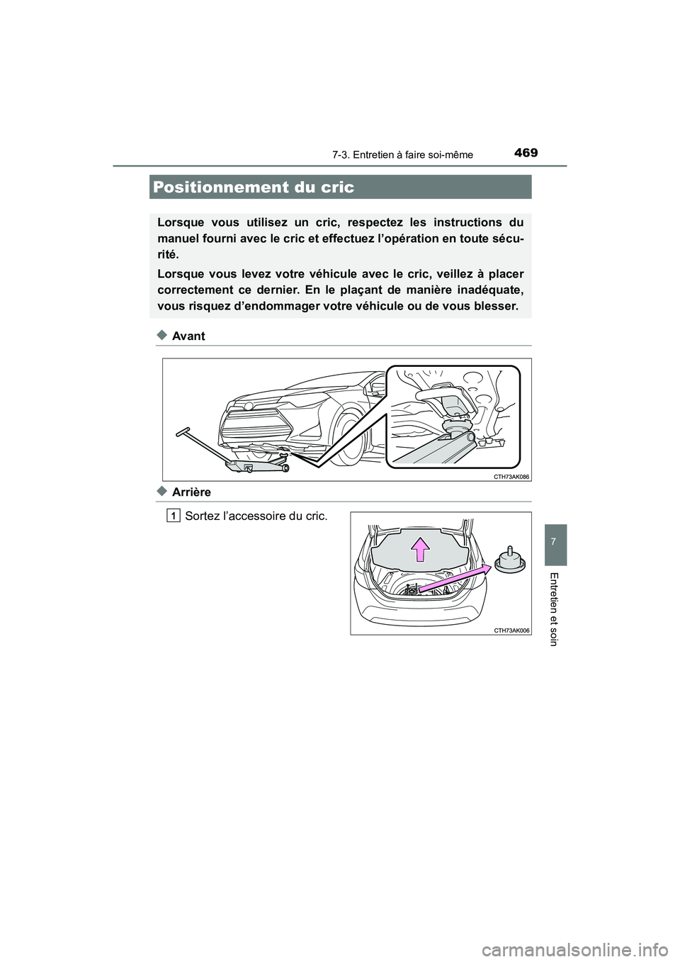 TOYOTA COROLLA 2019  Manuel du propriétaire (in French) 4697-3. Entretien à faire soi-même
7
Entretien et soin
COROLLA_TMMMS_TMMC_D
◆Avant
◆ArrièreSortez l’accessoire du cric.
Positionnement du cric
Lorsque vous utilisez un cric, respectez les ins