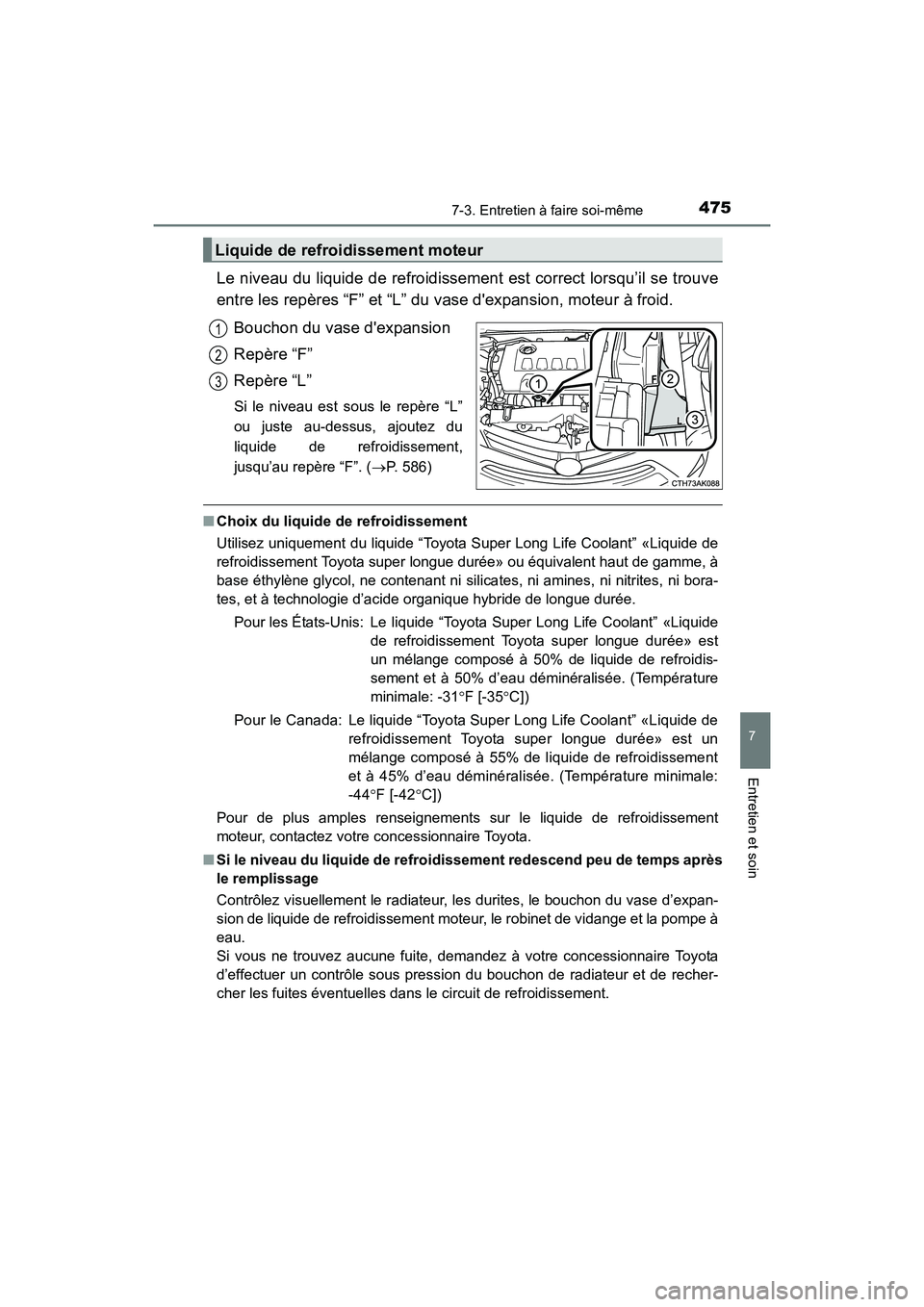 TOYOTA COROLLA 2019  Manuel du propriétaire (in French) 4757-3. Entretien à faire soi-même
7
Entretien et soin
COROLLA_TMMMS_TMMC_D
Le niveau du liquide de refroidissement est correct lorsqu’il se trouve
entre les repères “F” et “L” du vase d