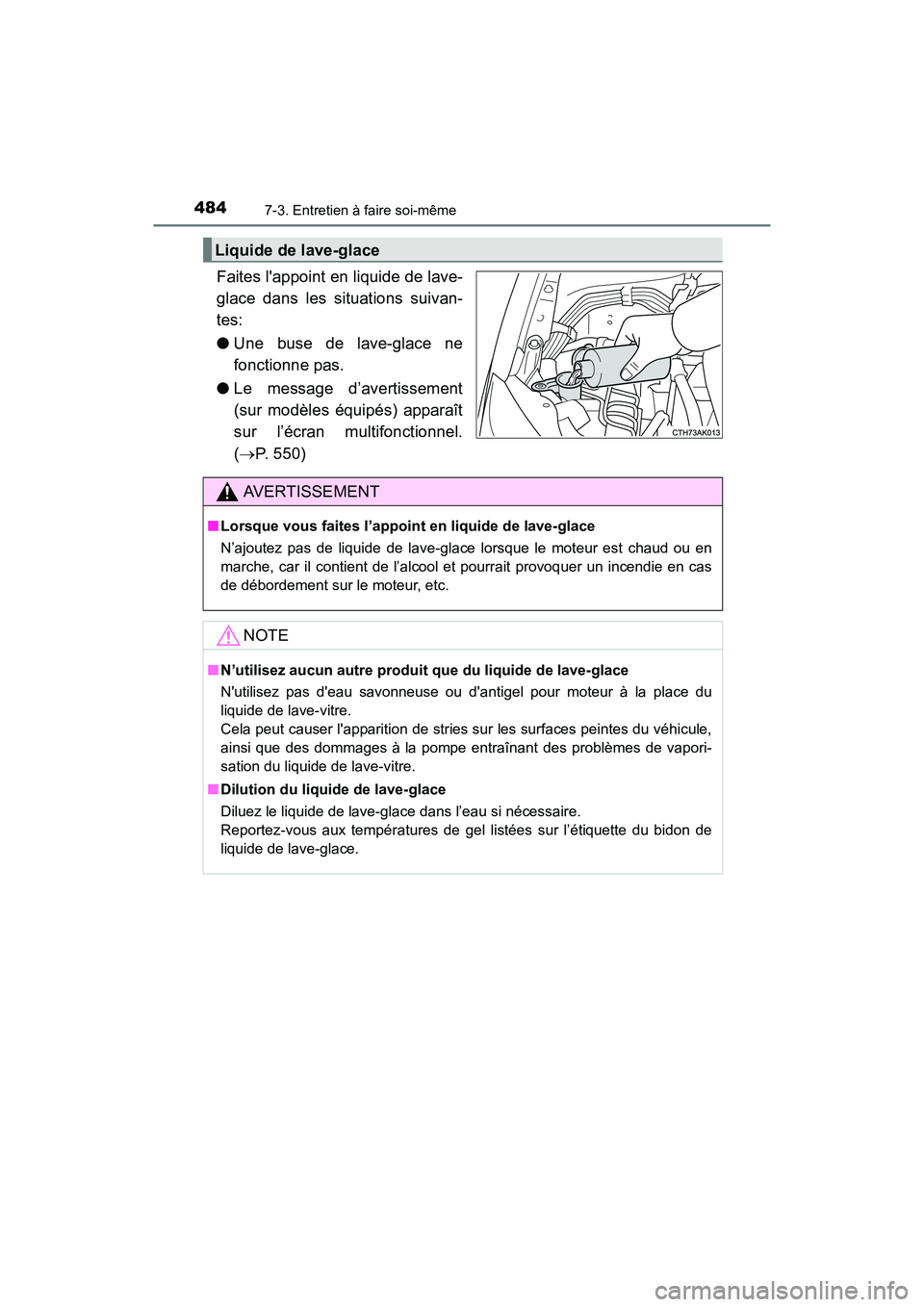 TOYOTA COROLLA 2019  Manuel du propriétaire (in French) 4847-3. Entretien à faire soi-même
COROLLA_TMMMS_TMMC_D
Faites lappoint en liquide de lave-
glace dans les situations suivan-
tes:
●Une buse de lave-glace ne
fonctionne pas.
● Le message d’av