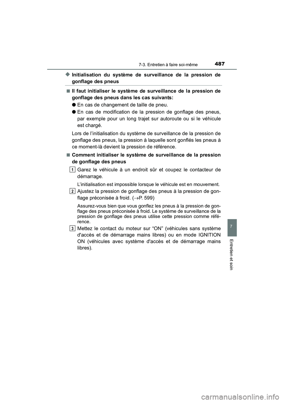 TOYOTA COROLLA 2019  Manuel du propriétaire (in French) 4877-3. Entretien à faire soi-même
7
Entretien et soin
COROLLA_TMMMS_TMMC_D
◆Initialisation du système de surveillance de la pression de
gonflage des pneus
■Il faut initialiser le système de s