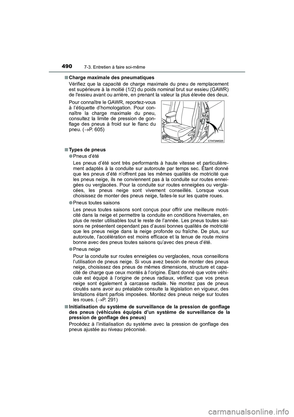 TOYOTA COROLLA 2019  Manuel du propriétaire (in French) 4907-3. Entretien à faire soi-même
COROLLA_TMMMS_TMMC_D■
Charge maximale des pneumatiques
Vérifiez que la capacité de charge maximale du pneu de remplacement
est supérieure à la moitié (1/2) 