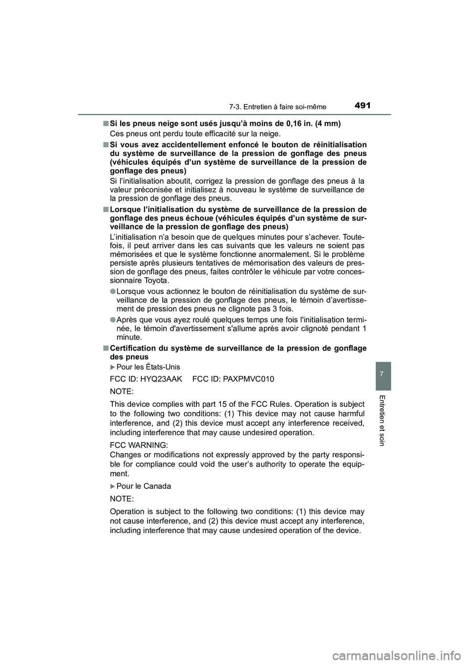 TOYOTA COROLLA 2019  Manuel du propriétaire (in French) 4917-3. Entretien à faire soi-même
7
Entretien et soin
COROLLA_TMMMS_TMMC_D■
Si les pneus neige sont usés jusqu’à moins de 0,16 in. (4 mm)
Ces pneus ont perdu toute efficacité sur la neige.
